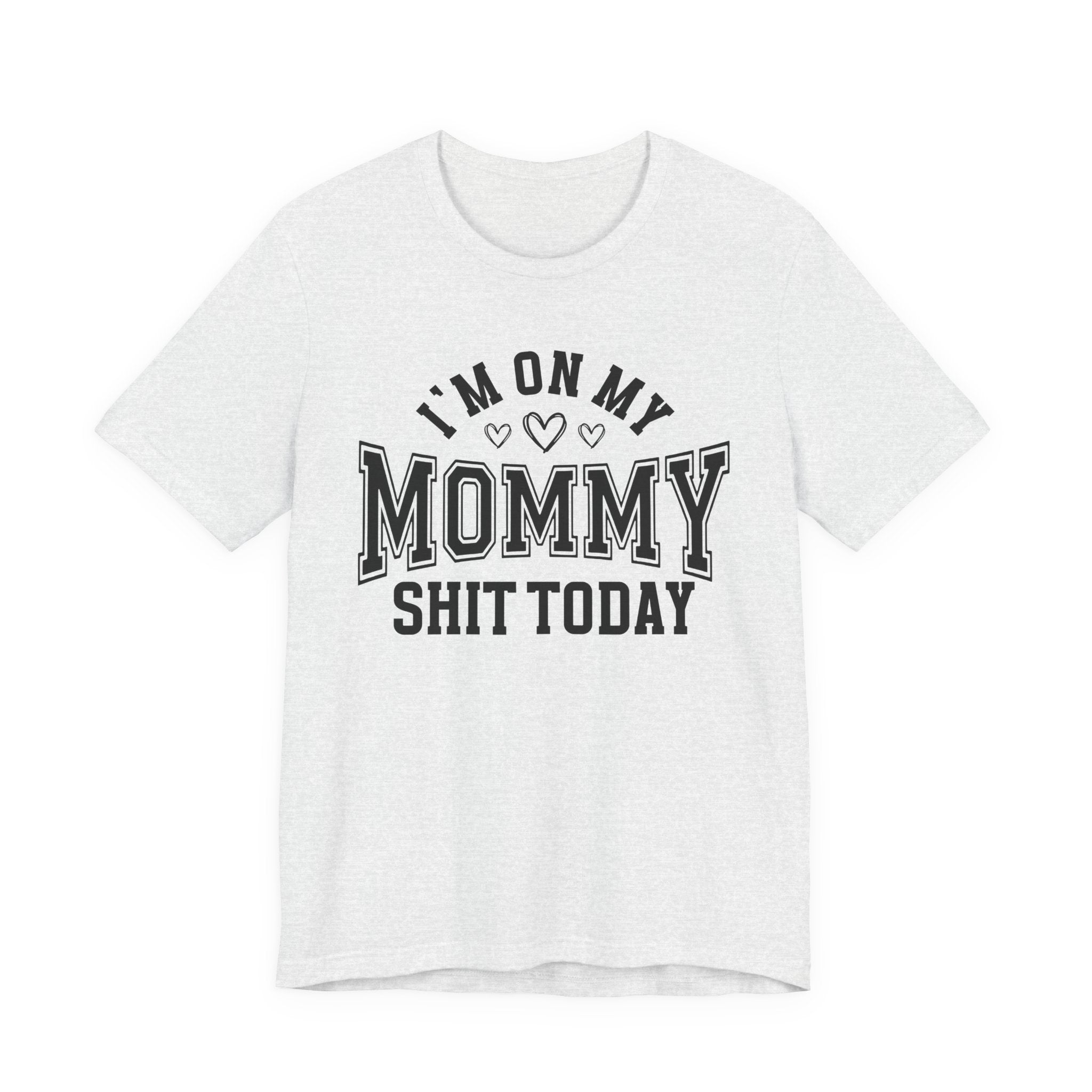 I'm On My Mommy Shit Today - T-shirt