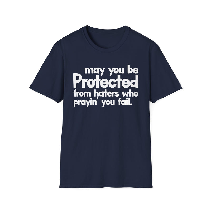 May You Be Protected From Haters Who Prayin' You Fail — T-Shirt alternate view 7: MAY YOU BE PROTECTED FROM HATERS WHO PRAYIN' YOU FAIL in bold statement lettering. Street Talk Designs protection statement apparel.
