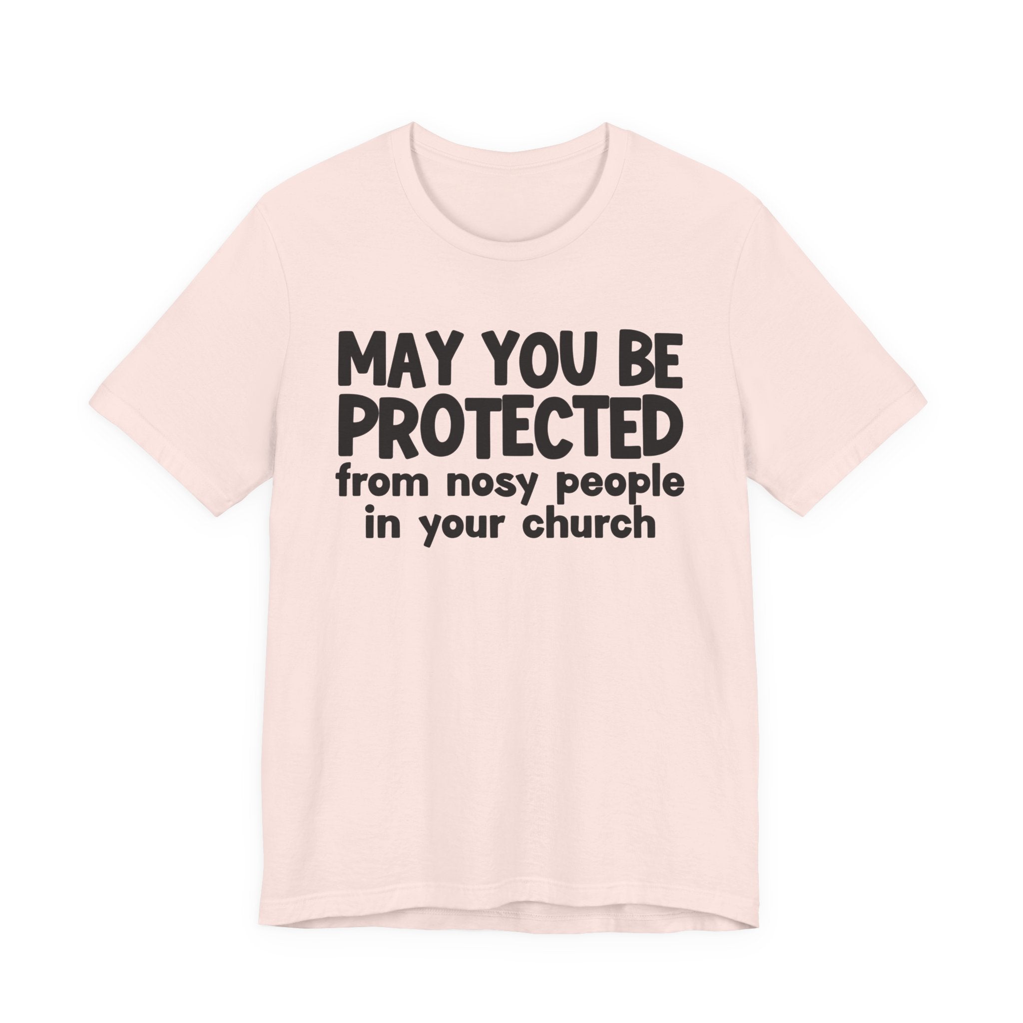 May You Be Protected From Nosy People In Your Church - Inspirational Statement T-Shirt