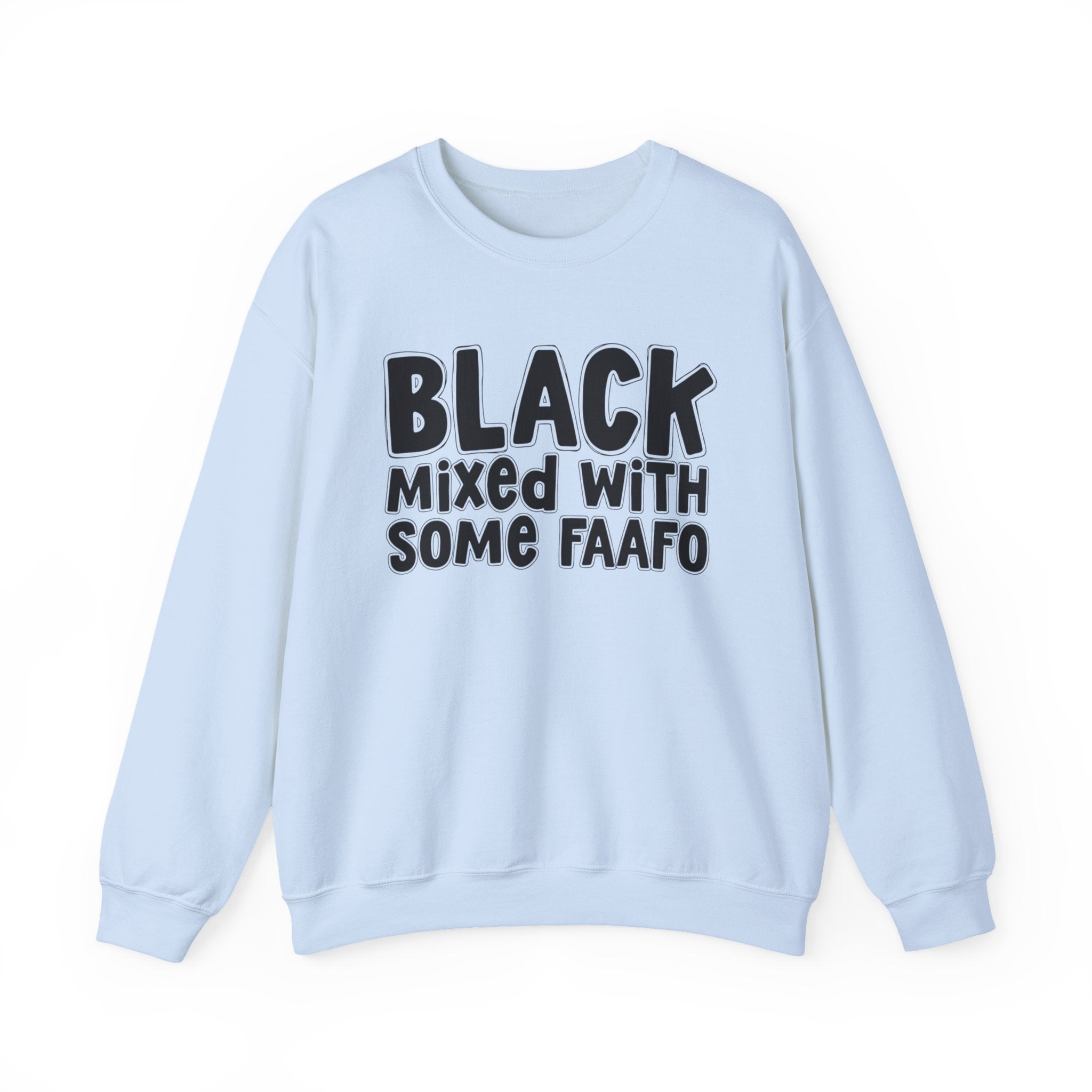 Black Mixed With Some FAAFO — Funny African American Statement Sweatshirt