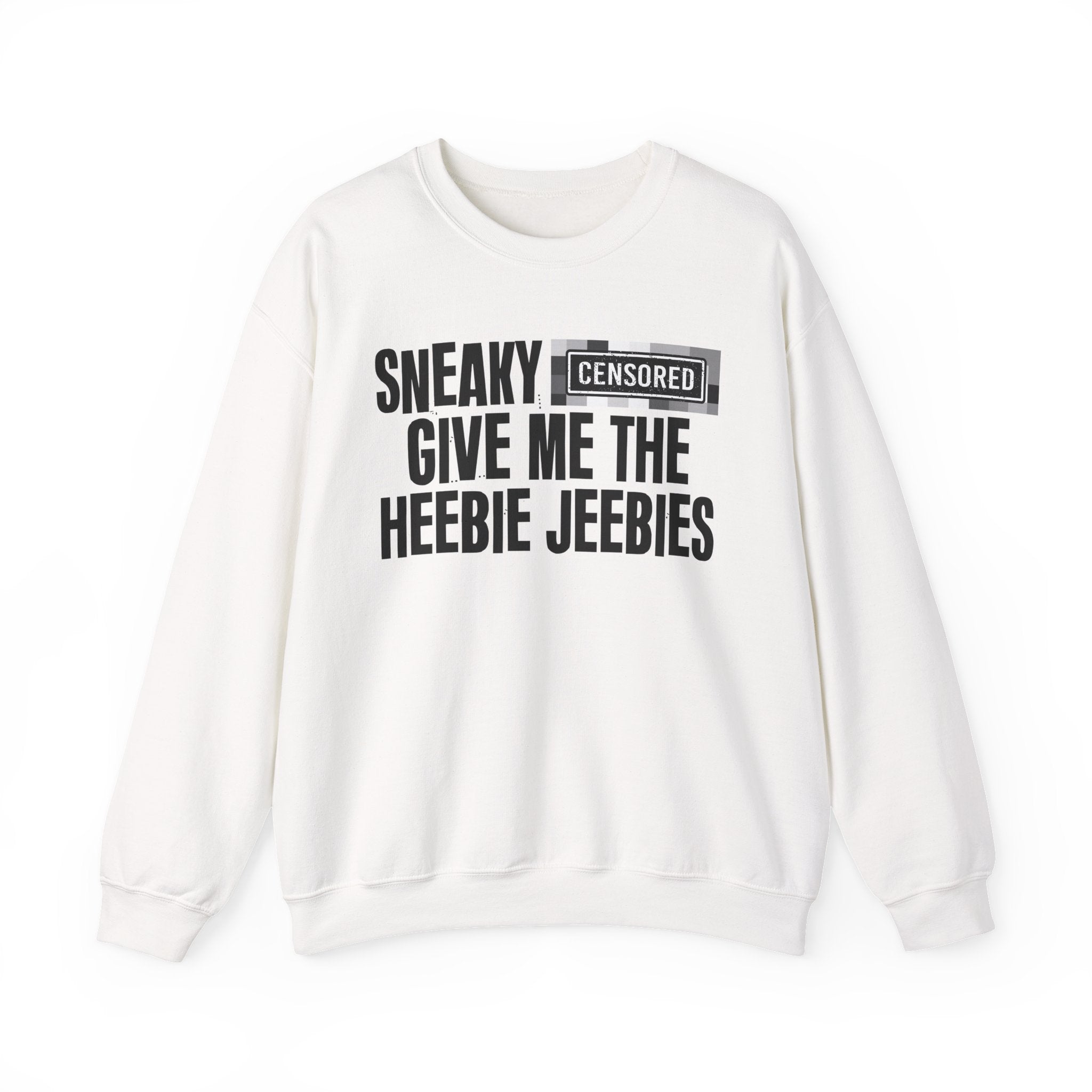 Sneaky (Censored Bitches) Give Me The Heebie Jeebies" Funny Scary Quote Sweatshirt