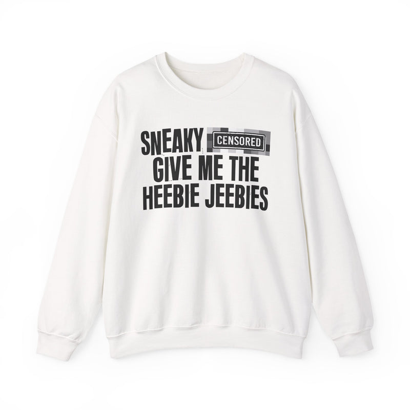 Sneaky [Censored] Give Me The Heebie Jeebies - Sweatshirt