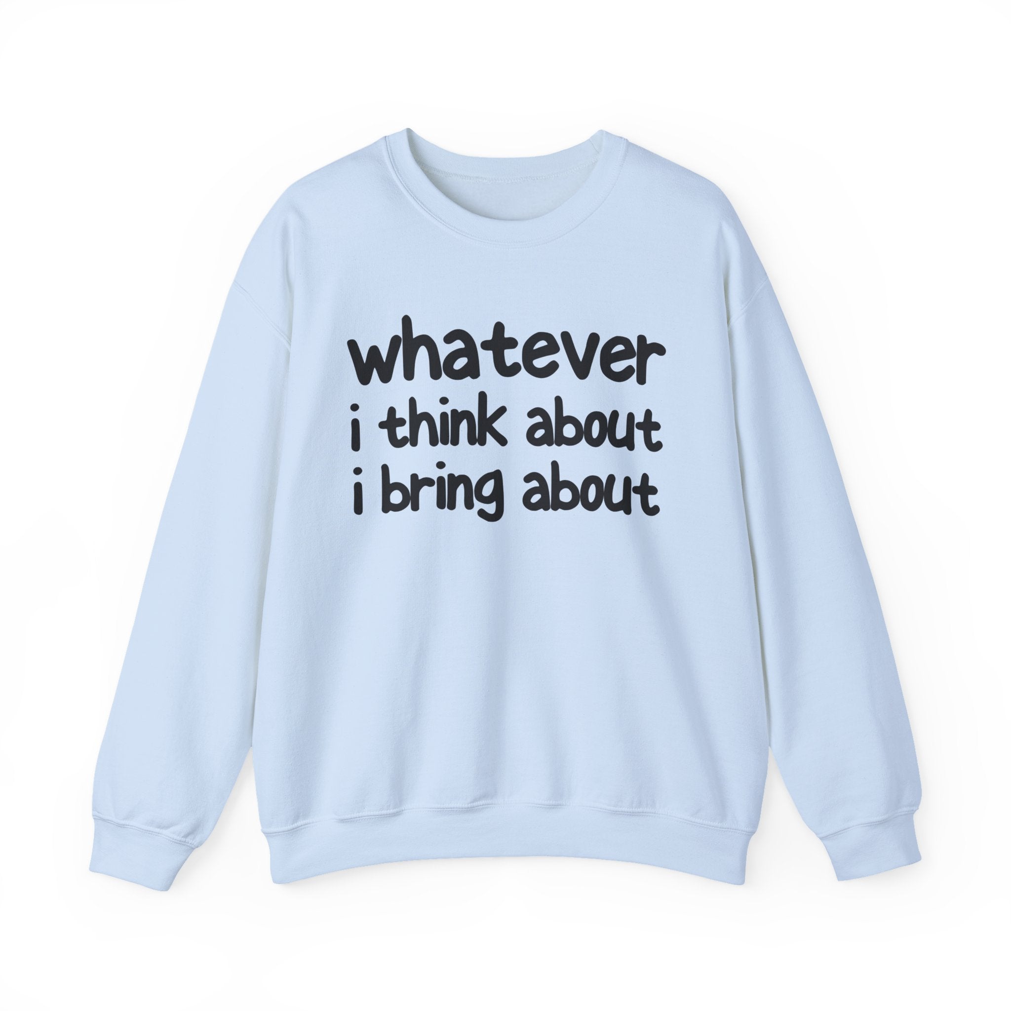Whatever I Think About I Bring About - Funny Back In The Days Sweatshirt