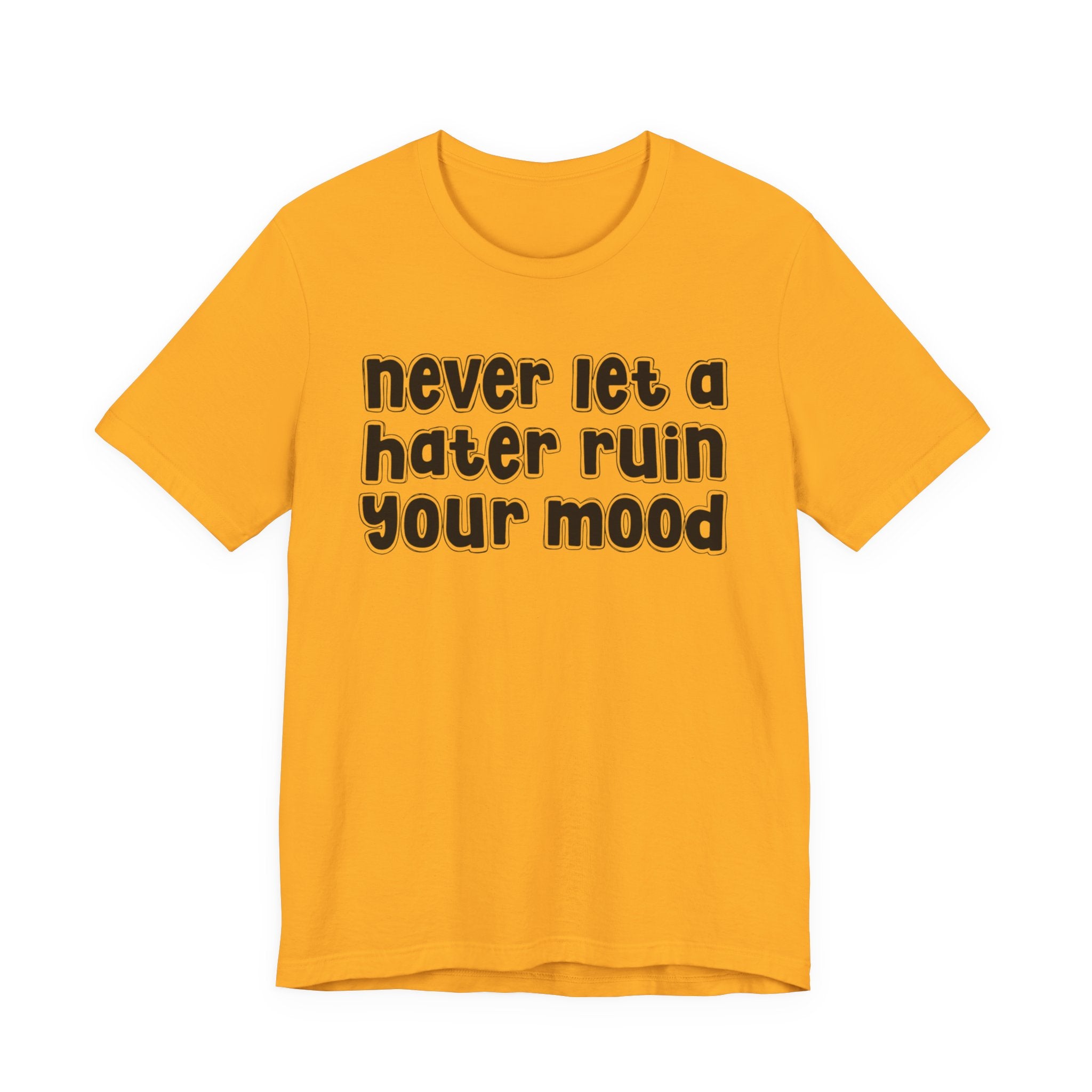 Never Let A Hater Ruin Your Mood － Positive Mindset T-shit