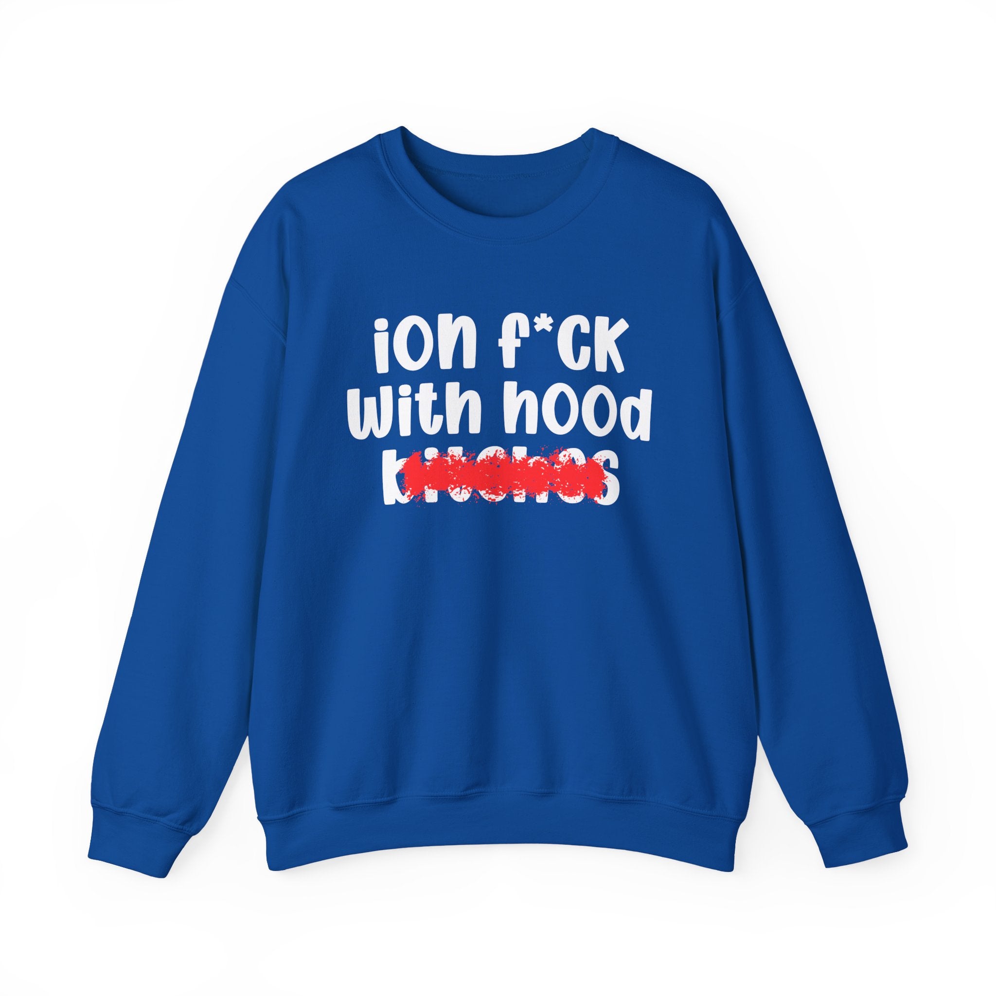 ION (I Don't) FUCK WITH HOOD BITCHES — Bold Sarcastic Sweatshirt