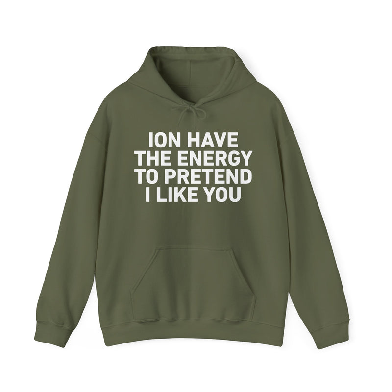 ION Have the Energy to Pretend I Like You － Bold Expression Statement Hoodie