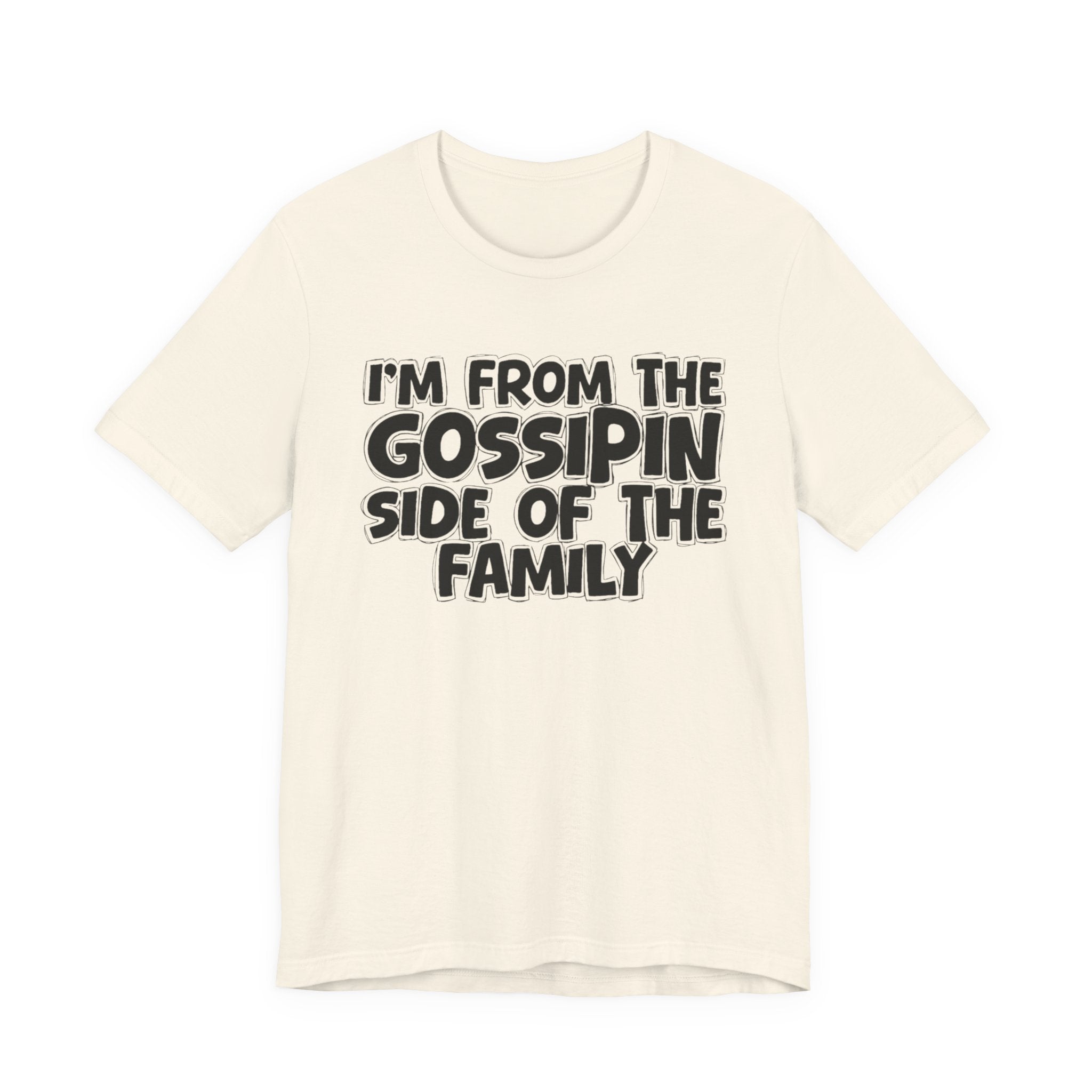 I'm From the Gossipin' Side of the Family - Funny Family Statement Tee