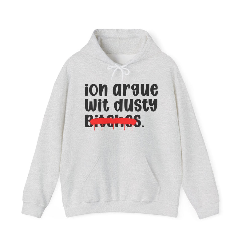 ION (I Don't) Argue Wit Dusty Bitches — Funny Sassy Statement Hoodie