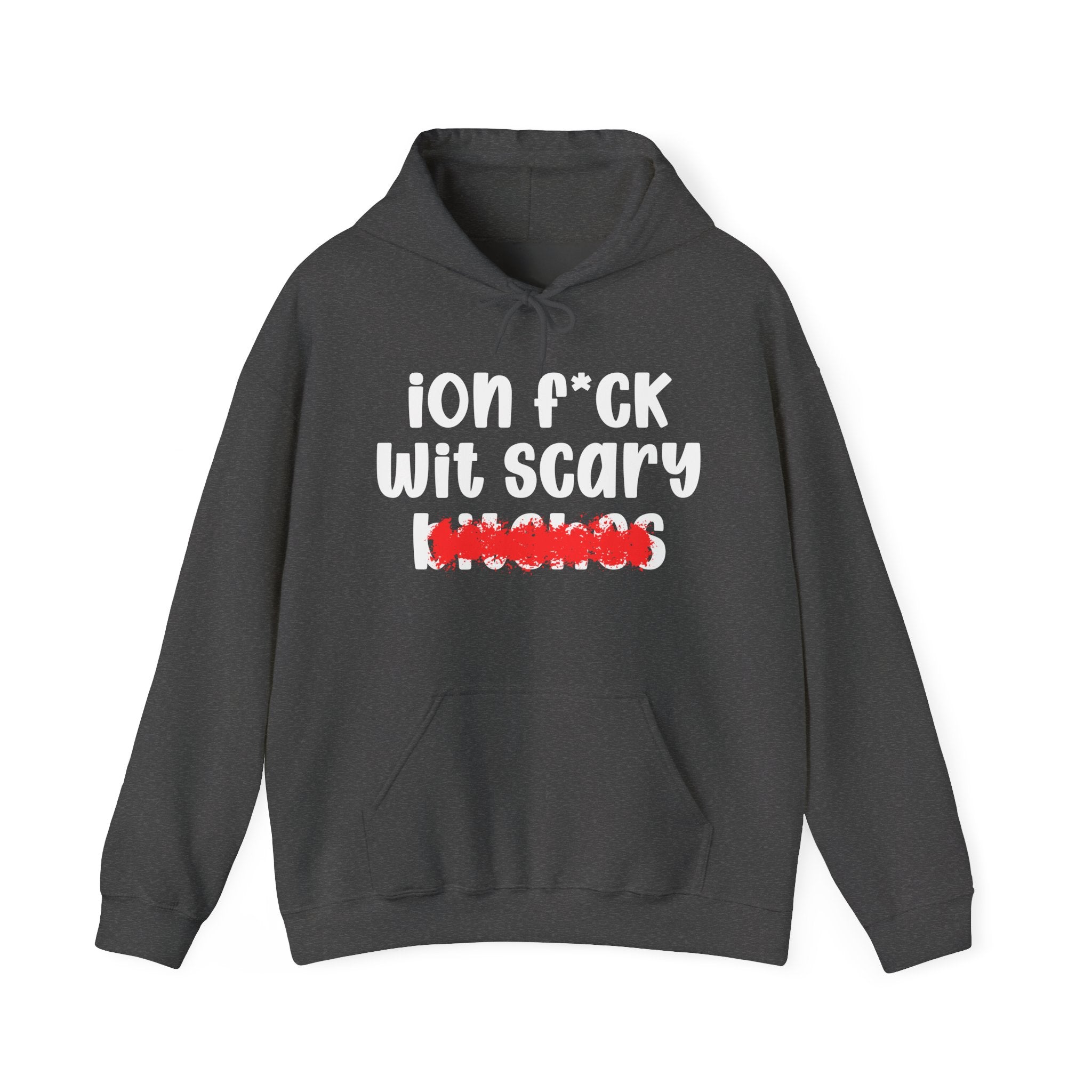 ION (I Don't) FUCK WIT SCARY BITCHES - Bold Sarcastic Hoodie