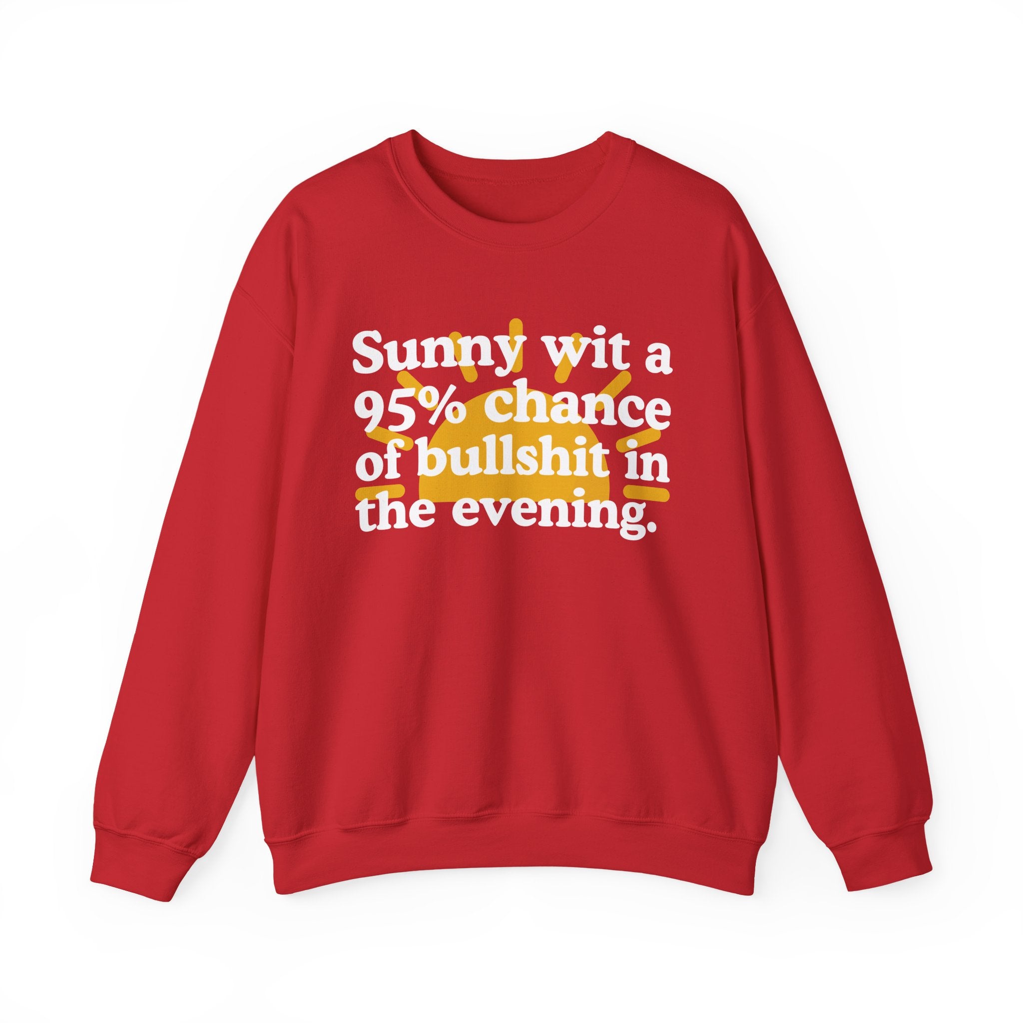 Sunny wit a 95% chance of bullshit in the evening —  Funny Weather Forecast Sweatshirt