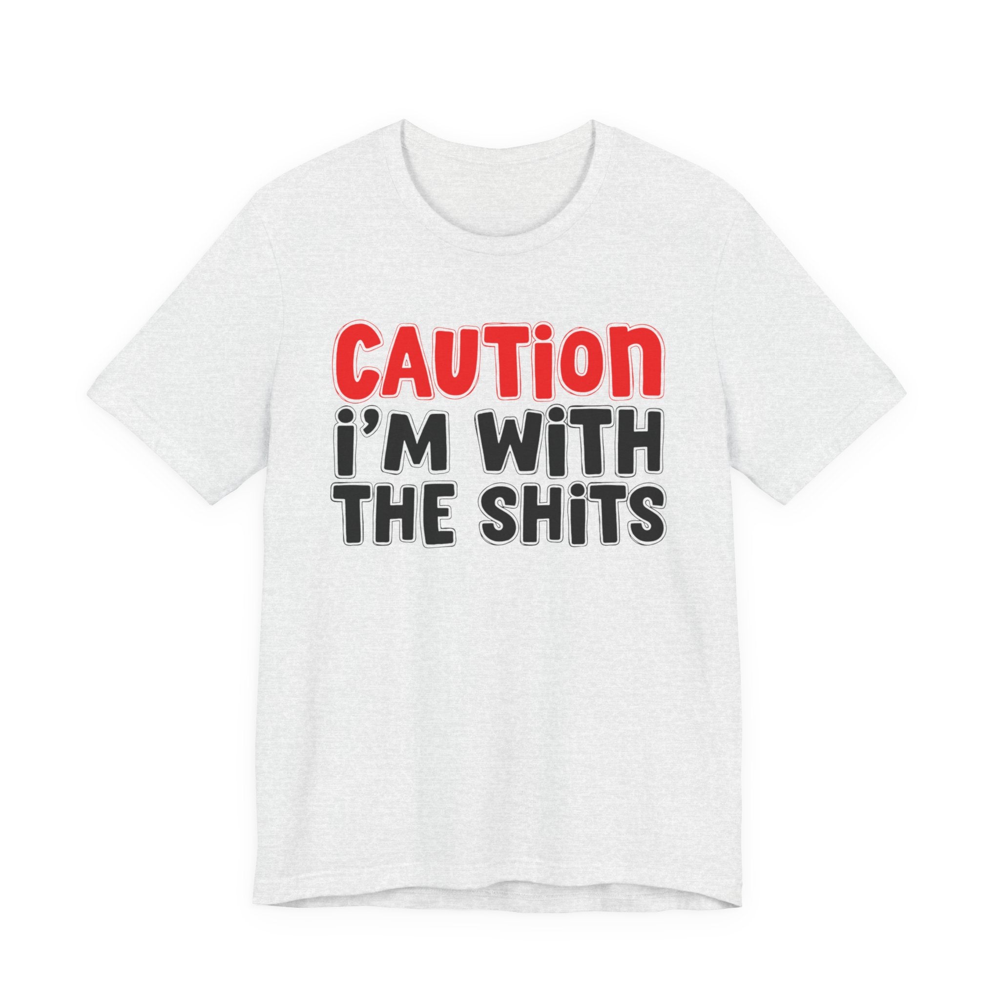 Caution I'm With The Shits — Bold Statement T-shirt