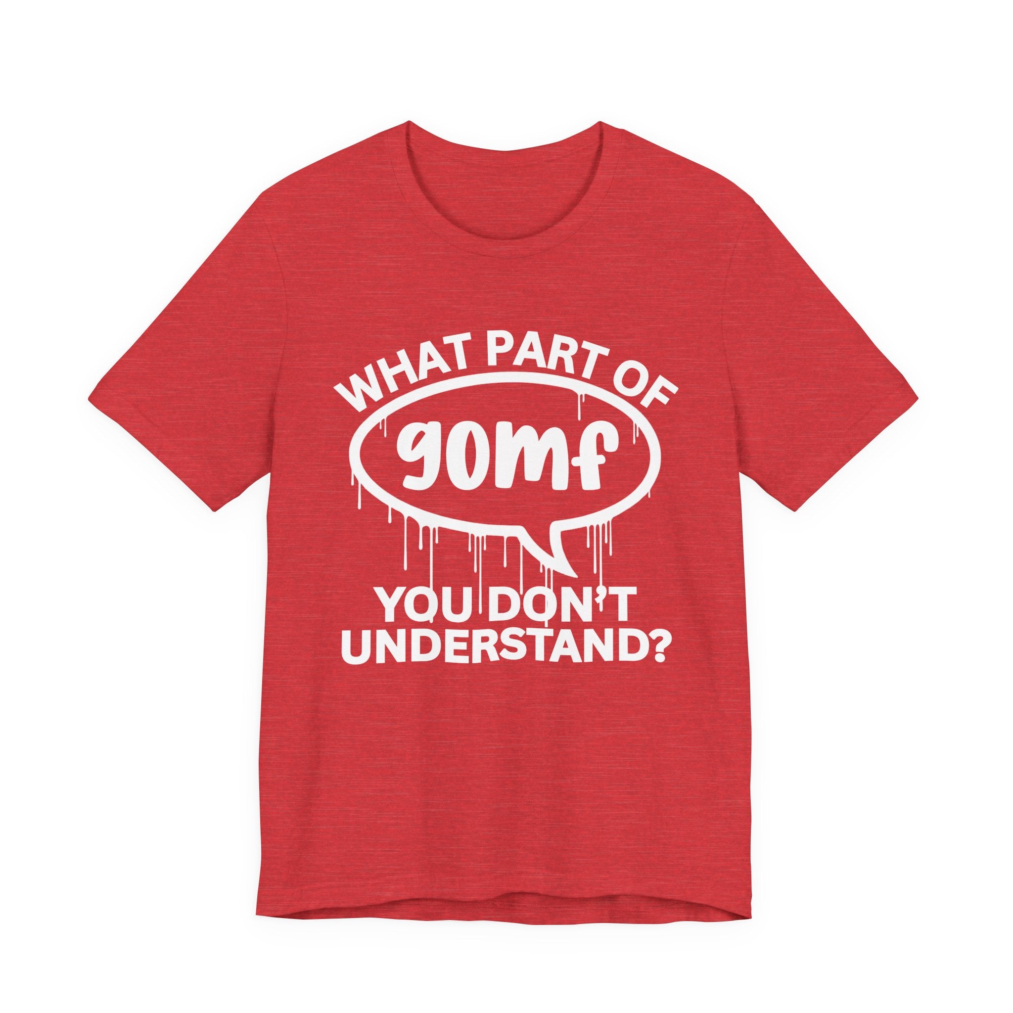 What Part of GOMF You Don't Understand? T-Shirt
