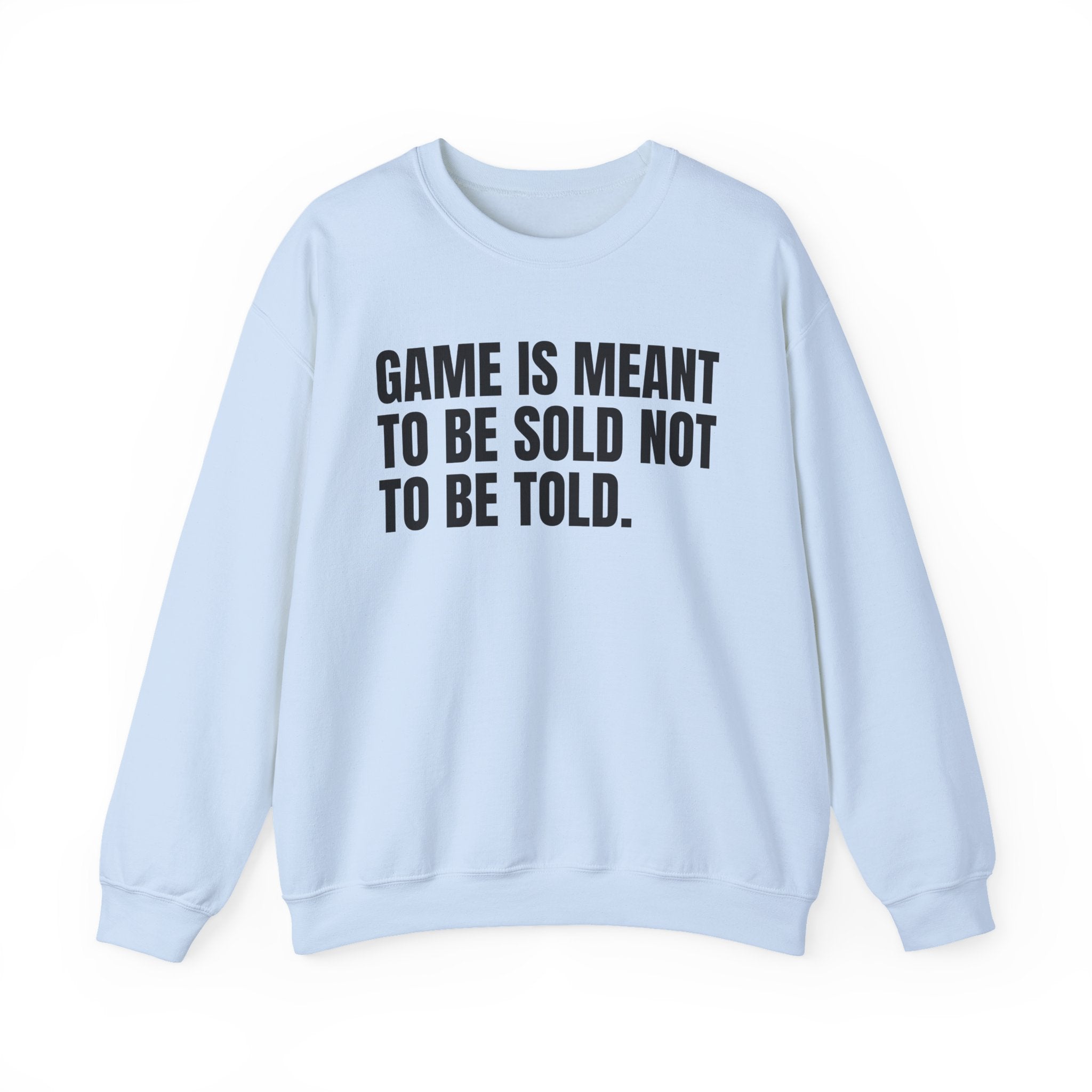 Game Is Meant To Be Sold Not To Be Told — Humorous Growing Up Graphic Sweatshirt
