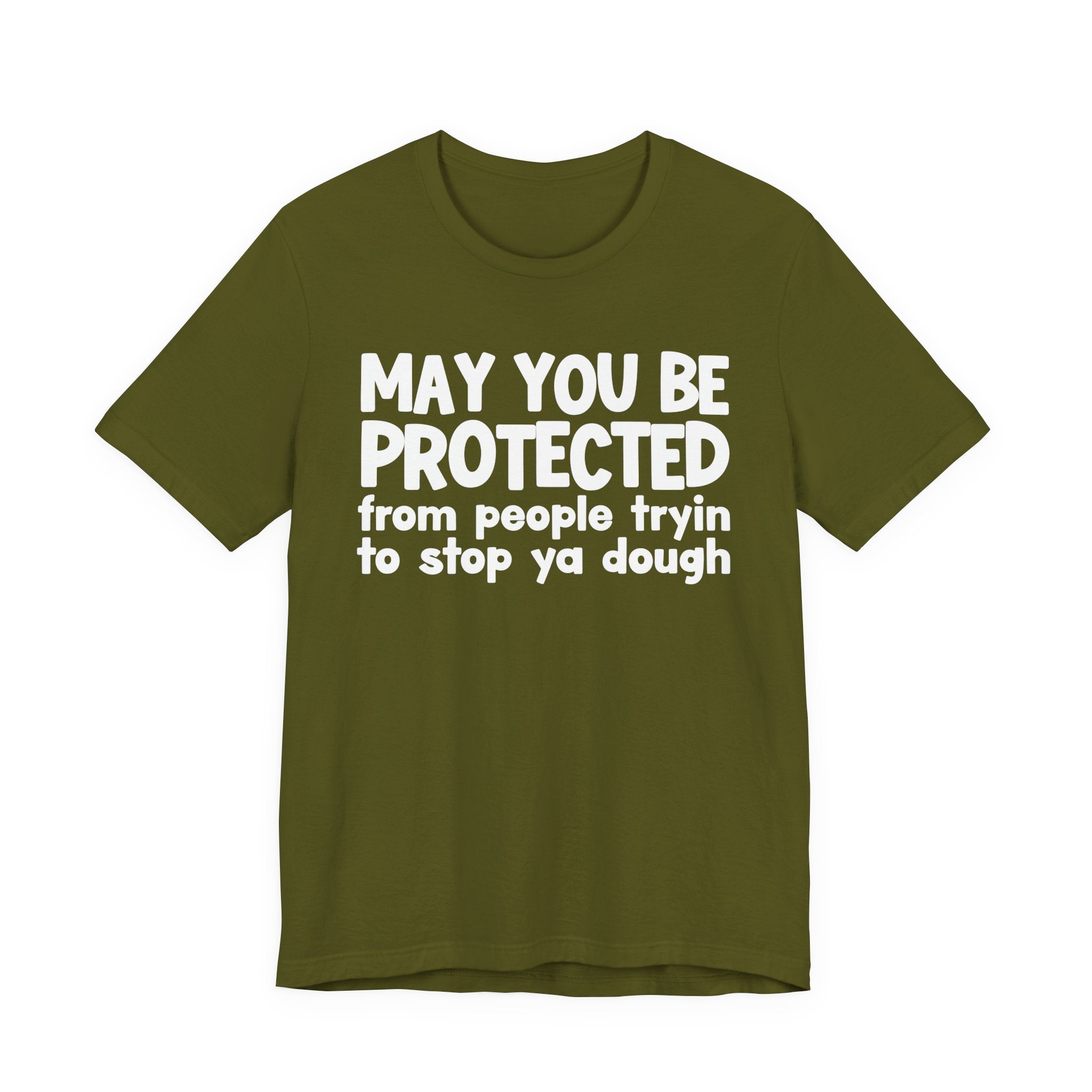 May You Be Protected From People Tryin To Stop Ya Dough — Funny Sarcastic Prayer Tee