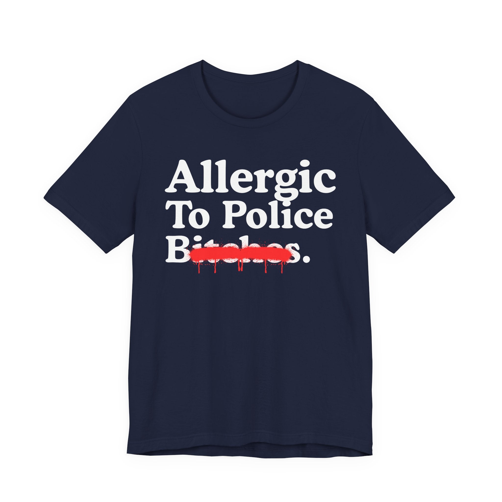 Allergic To Police Bitches — Sarcastic Sassy Statement T-Shirt