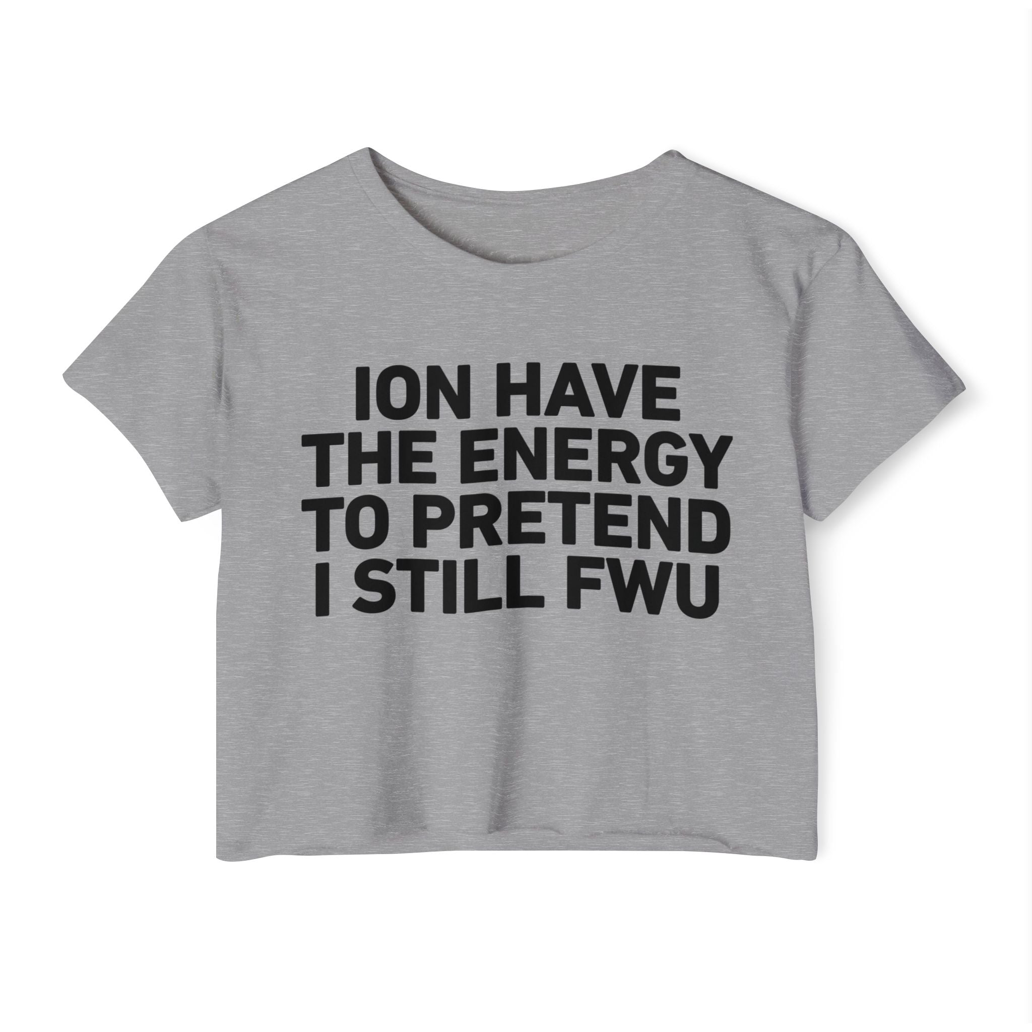I Don’t Have The Energy To Pretend I Still FWU - Bold Declaration Crop Top