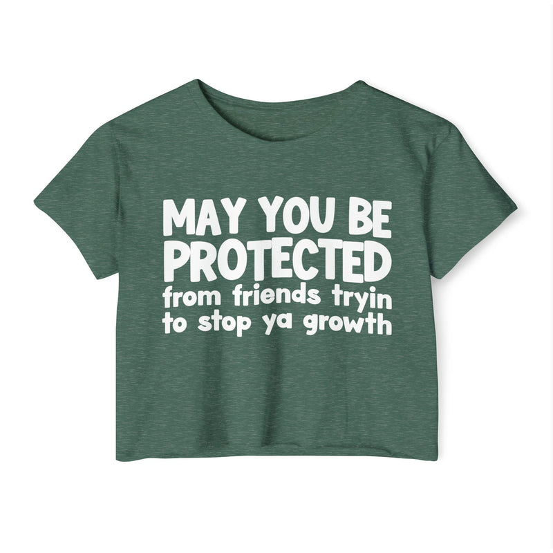 May You Be Protected From Friends Tryin To Stop Ya Growth-Funny Sarcastic Prayer Crop Top