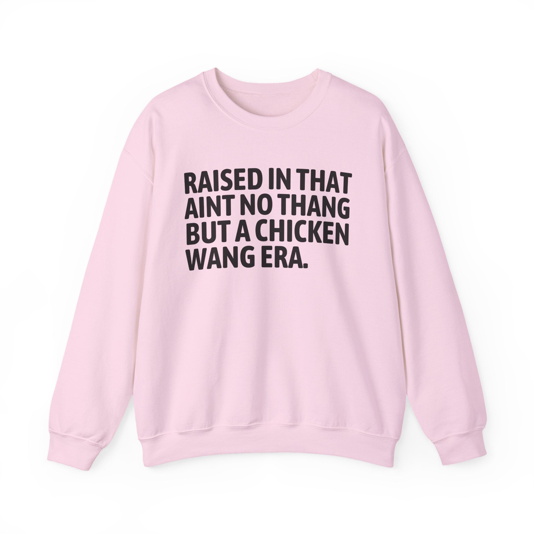 Raised In That Ain't No Thang But A Chicken Wang Era - Funny Back In The Day Statement Sweatshirt