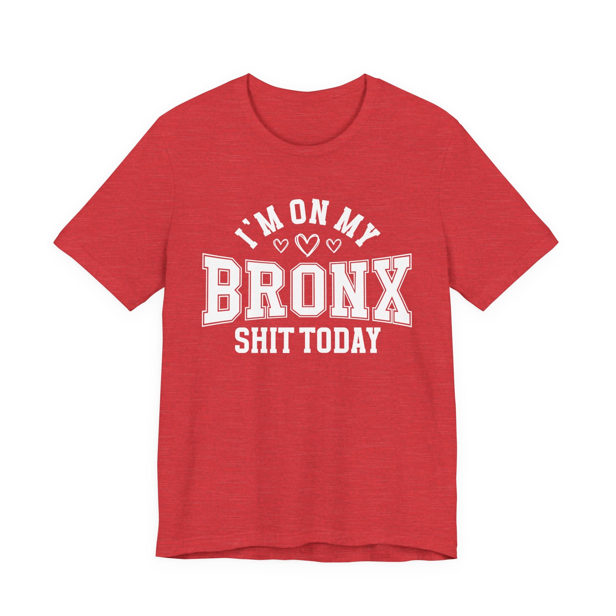 I'm On My Bronx Shit Today (Heart Holes) T-shirt