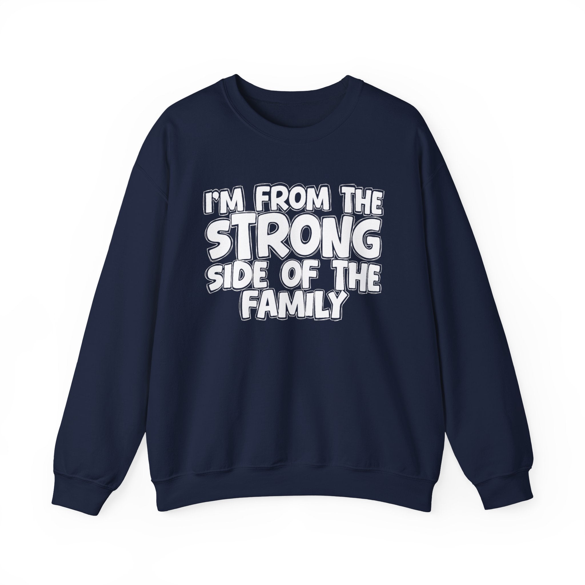 I'm From The Strong Side of the Family — Funny Family Sweatshirt