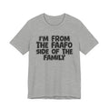 I'm From the FAAFO Side of the Family - Humorous Family Pride T-Shirt