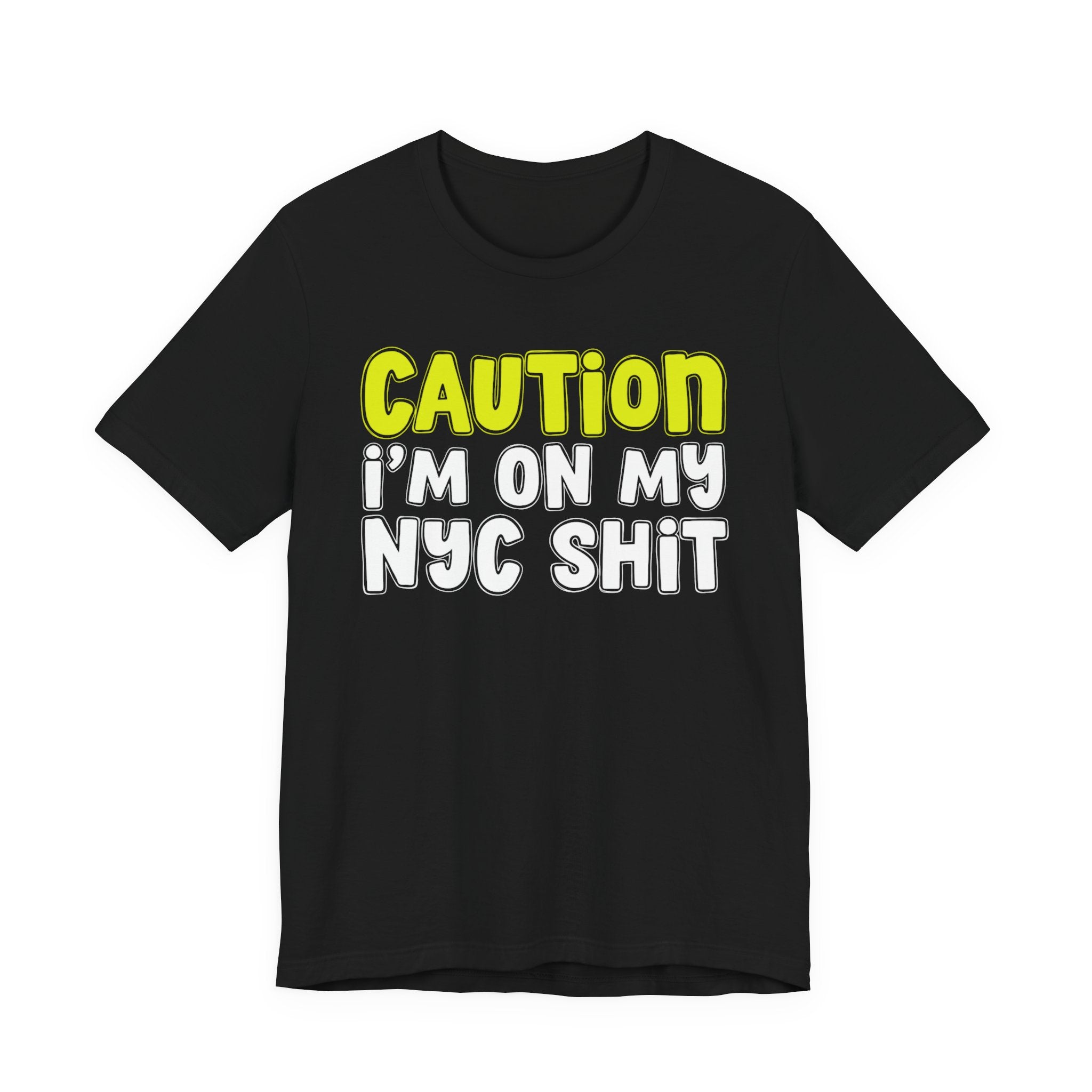 Caution I'm On My NYC Shit - City Pride Statement T-shirt
