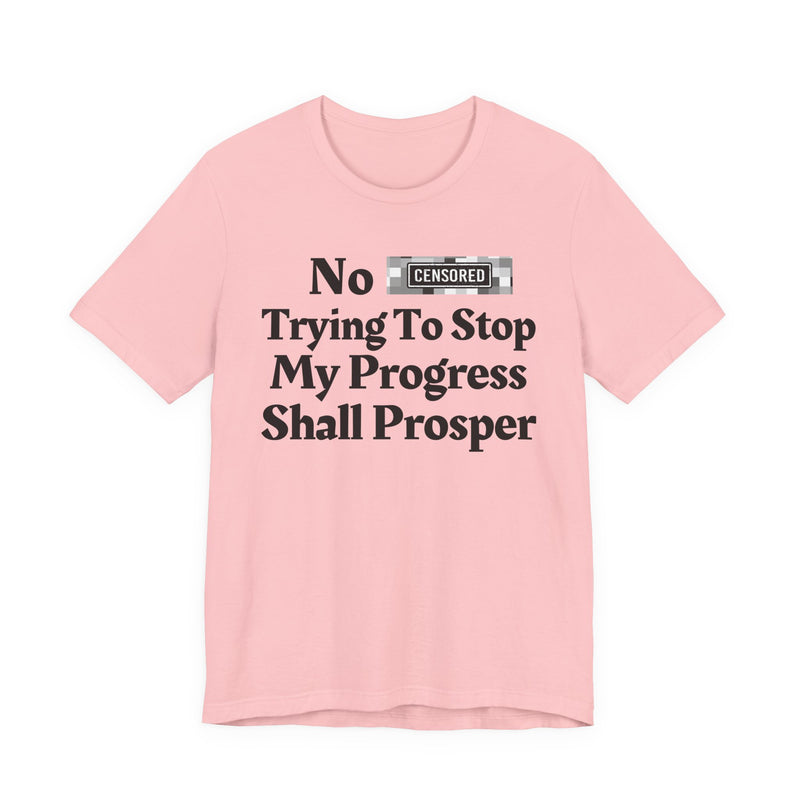 No Bitch Tryin' To Stop My Progress Shall Prosper — T-Shirt
