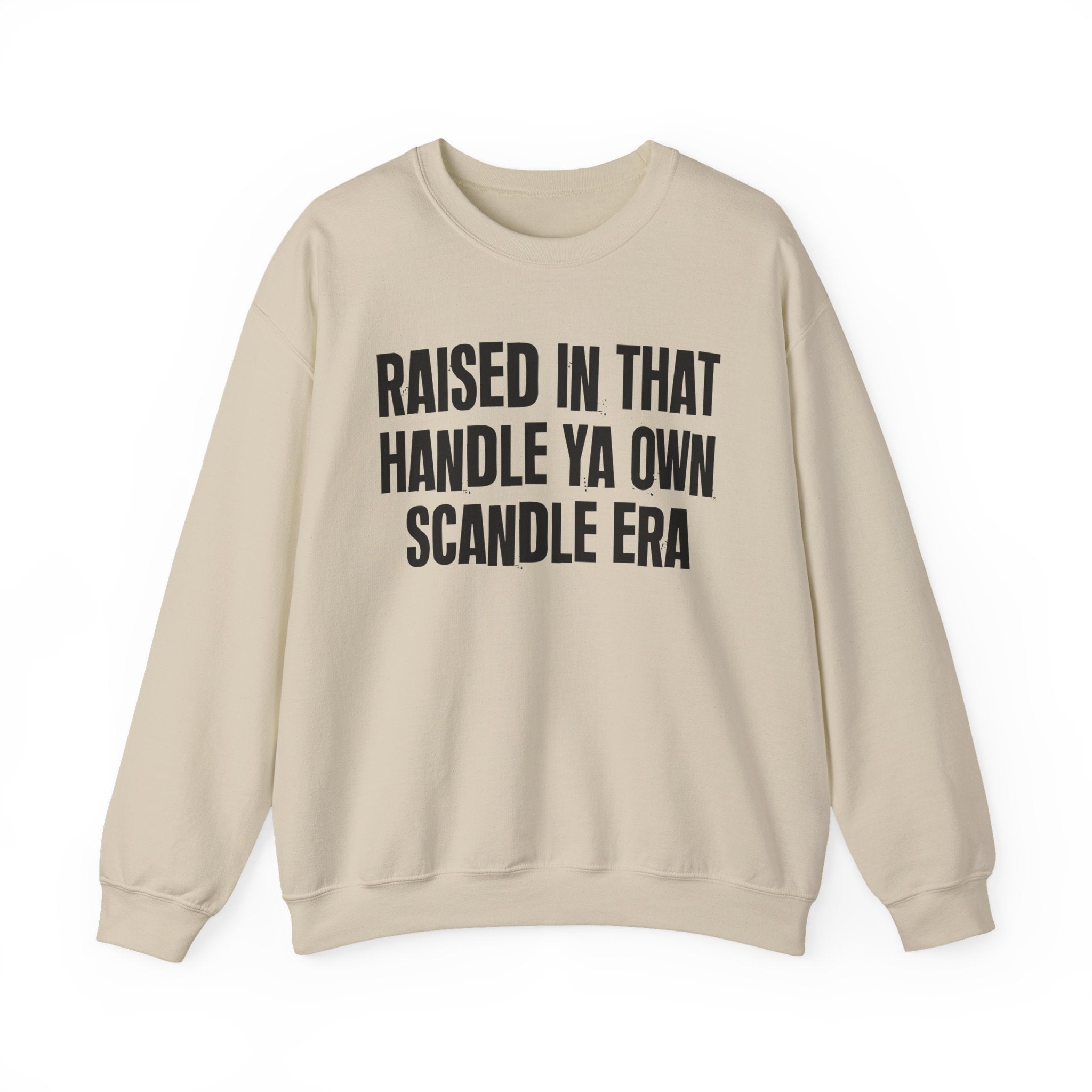 Raised In That Handle Ya Own Scandle Era - Funny Back In The Day Statement Sweatshirt