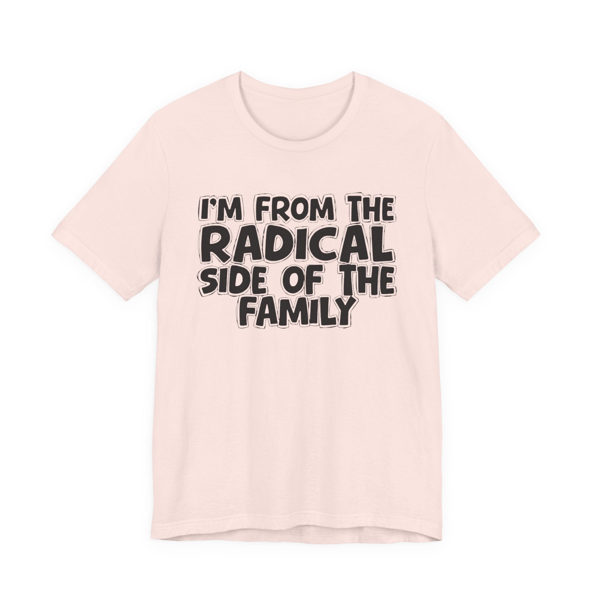 I'm From The Radical Side of the Family — Funny Family Pride Tee