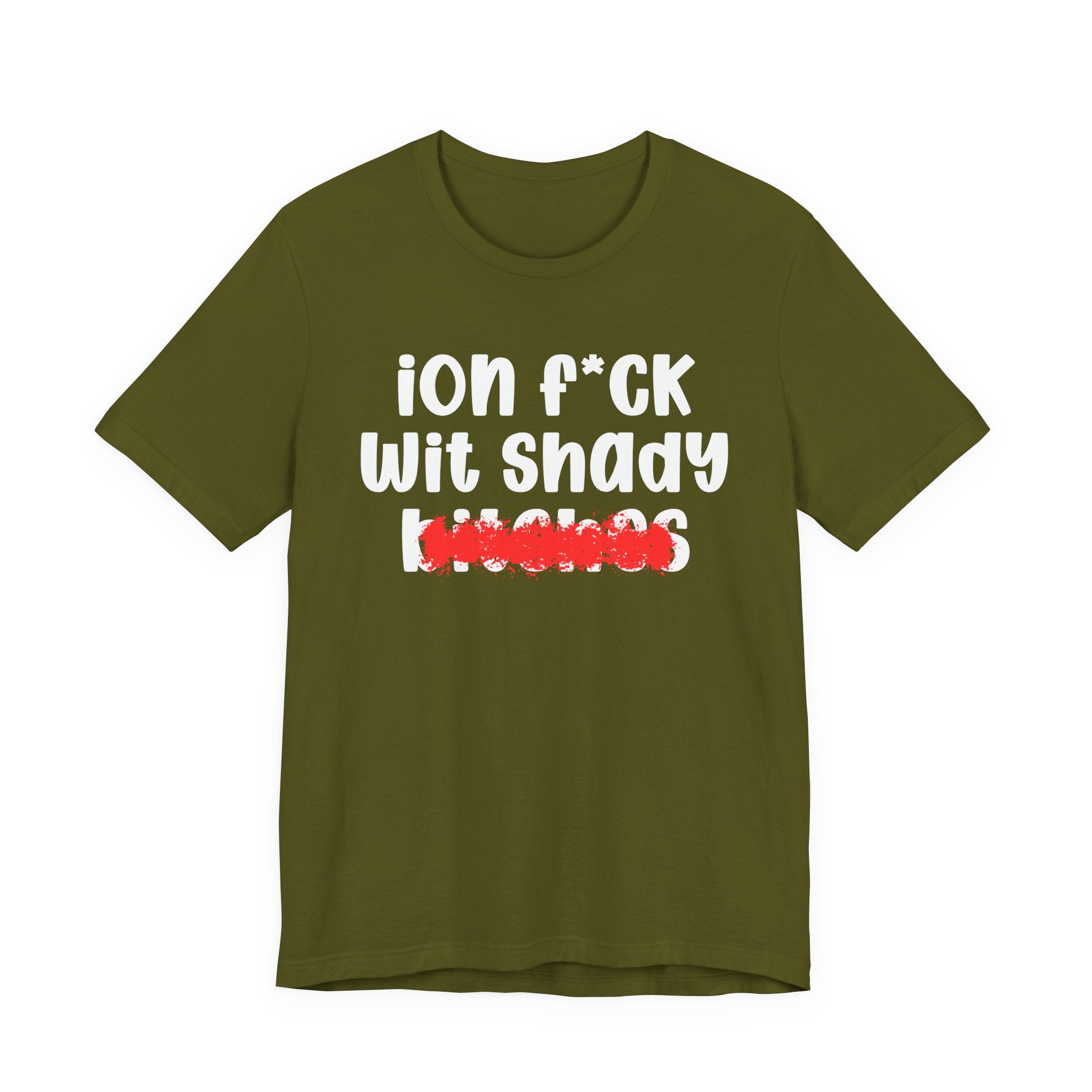 ION (I Don't) FUCK WIT SHADY BITCHES — Bold Sarcastic Graphic T-Shirt