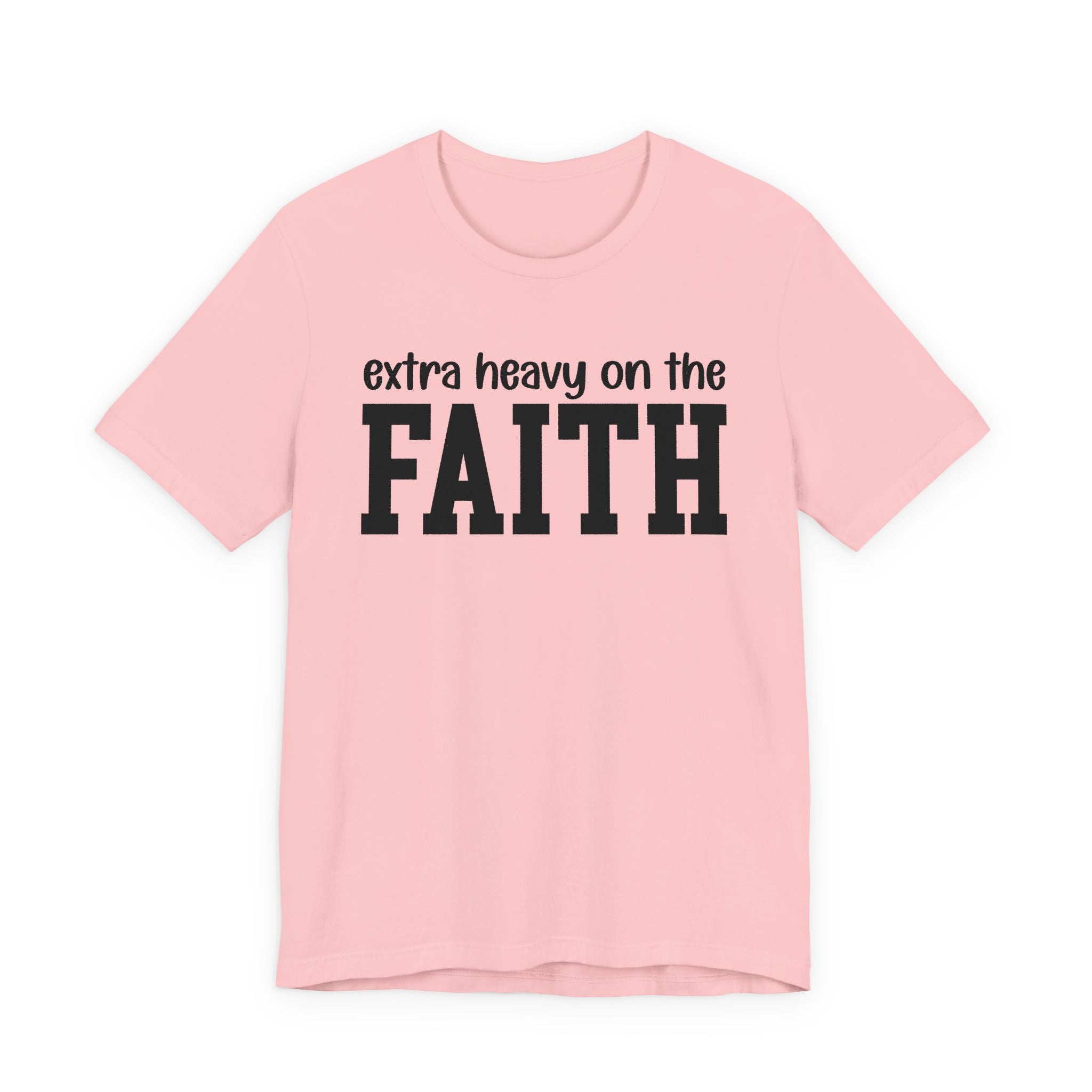 Extra Heavy On The FAITH T-shirt