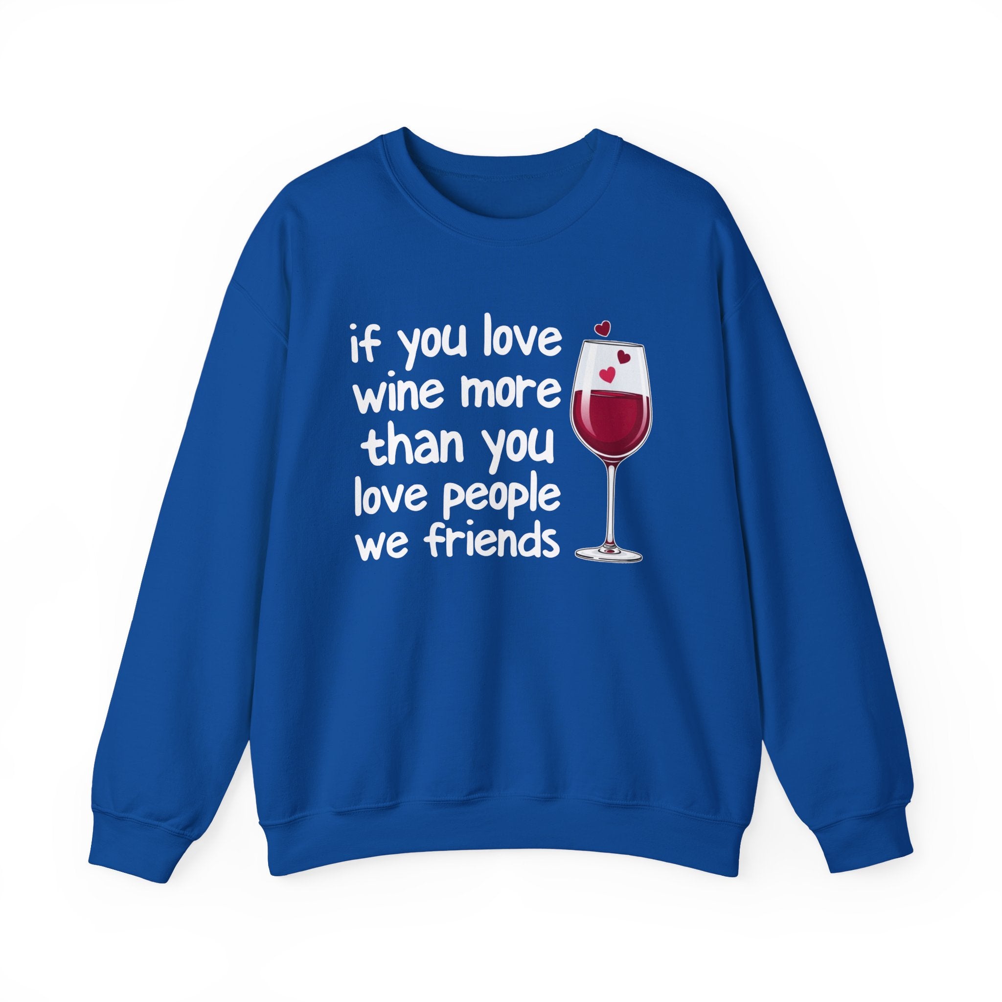 If You Love Wine More Than You Love People We Friends - Wine Lovers Sweatshirt