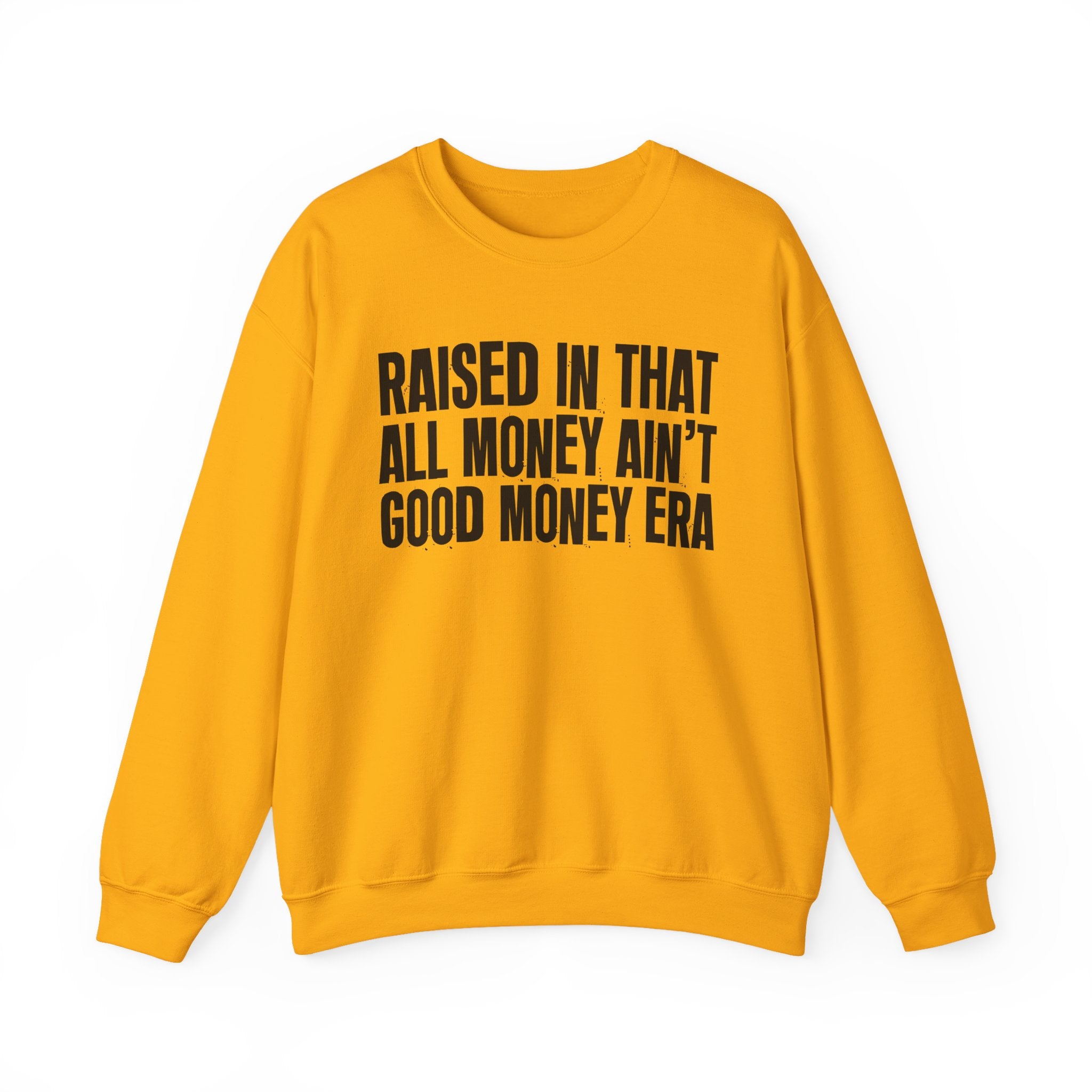 Raised In That All Money Ain't Good Money Era - Funny Back In The Day Statement Sweatshirt