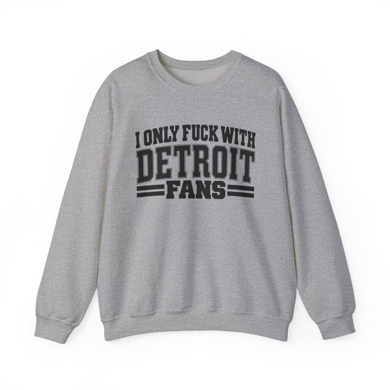 I Only Fuck With Detroit Fans — Bold Sport Fans Declaration Sweatshirt