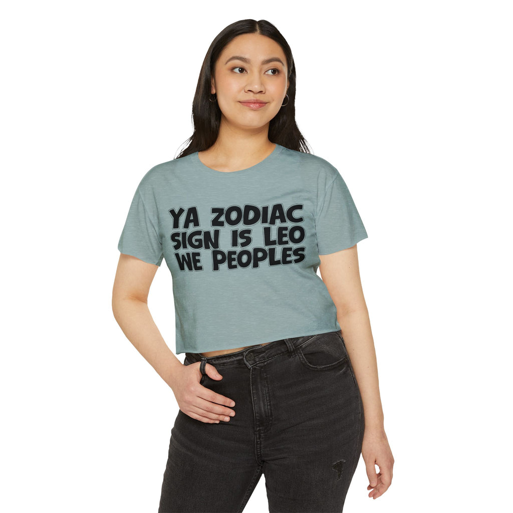 Ya Zodiac Sign Is Leo We Peoples - Fun Zodiac Sign Crop Top