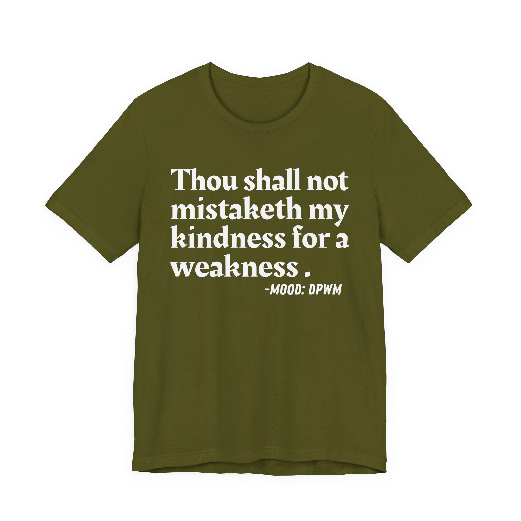 Thou Shall Not Mistaketh My Kindness For A Weakness — Funny Warning Humor T-Shirt