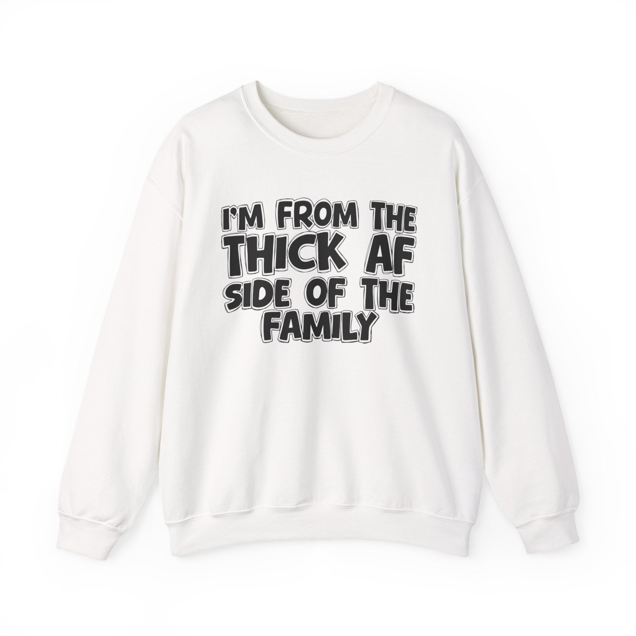 I'm From The Thick AF Side Of The Family - Humorous Family Pride Sweatshirt