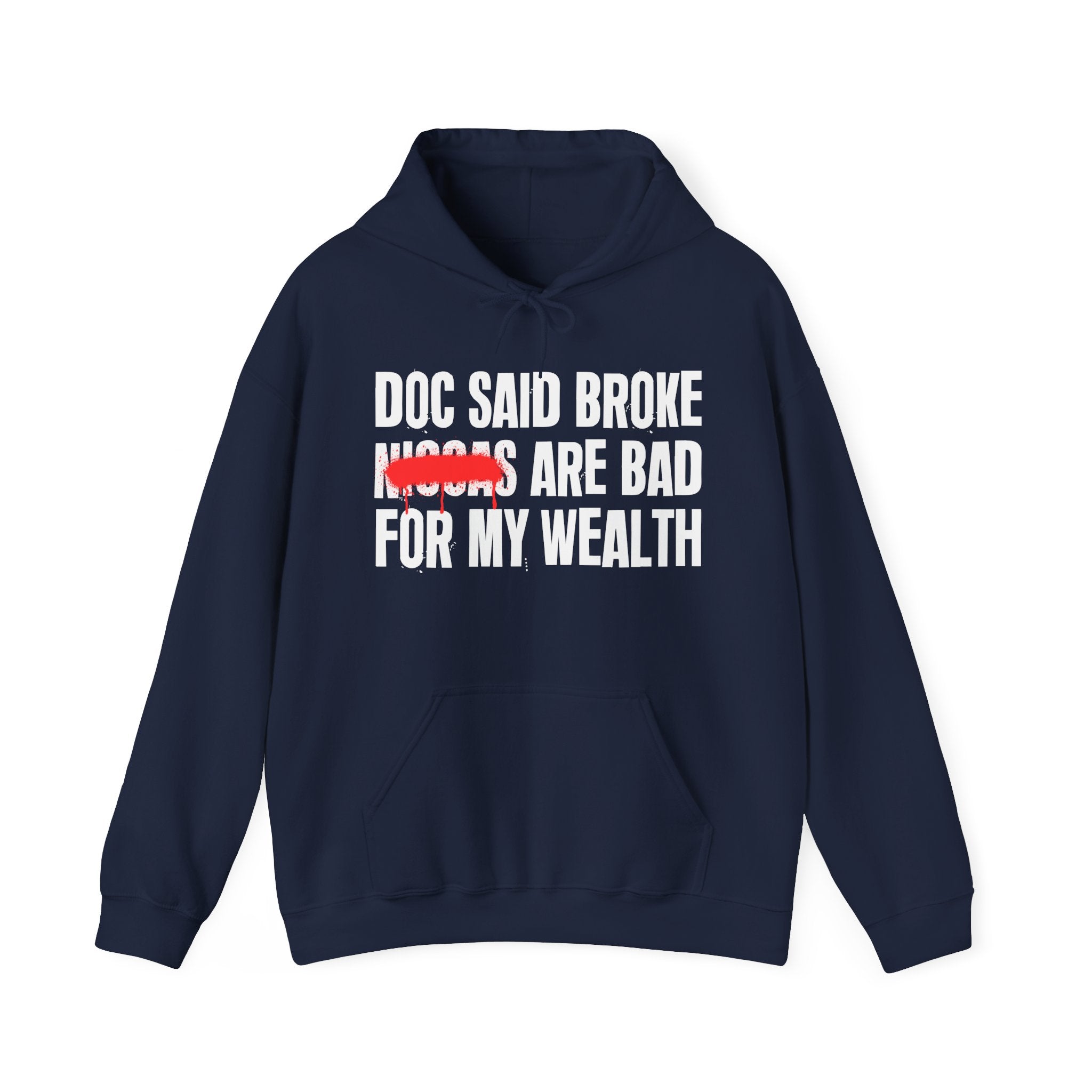 Doc Said Broke Niggas Are Bad For My Wealth - Funny Health Statement Hoodie