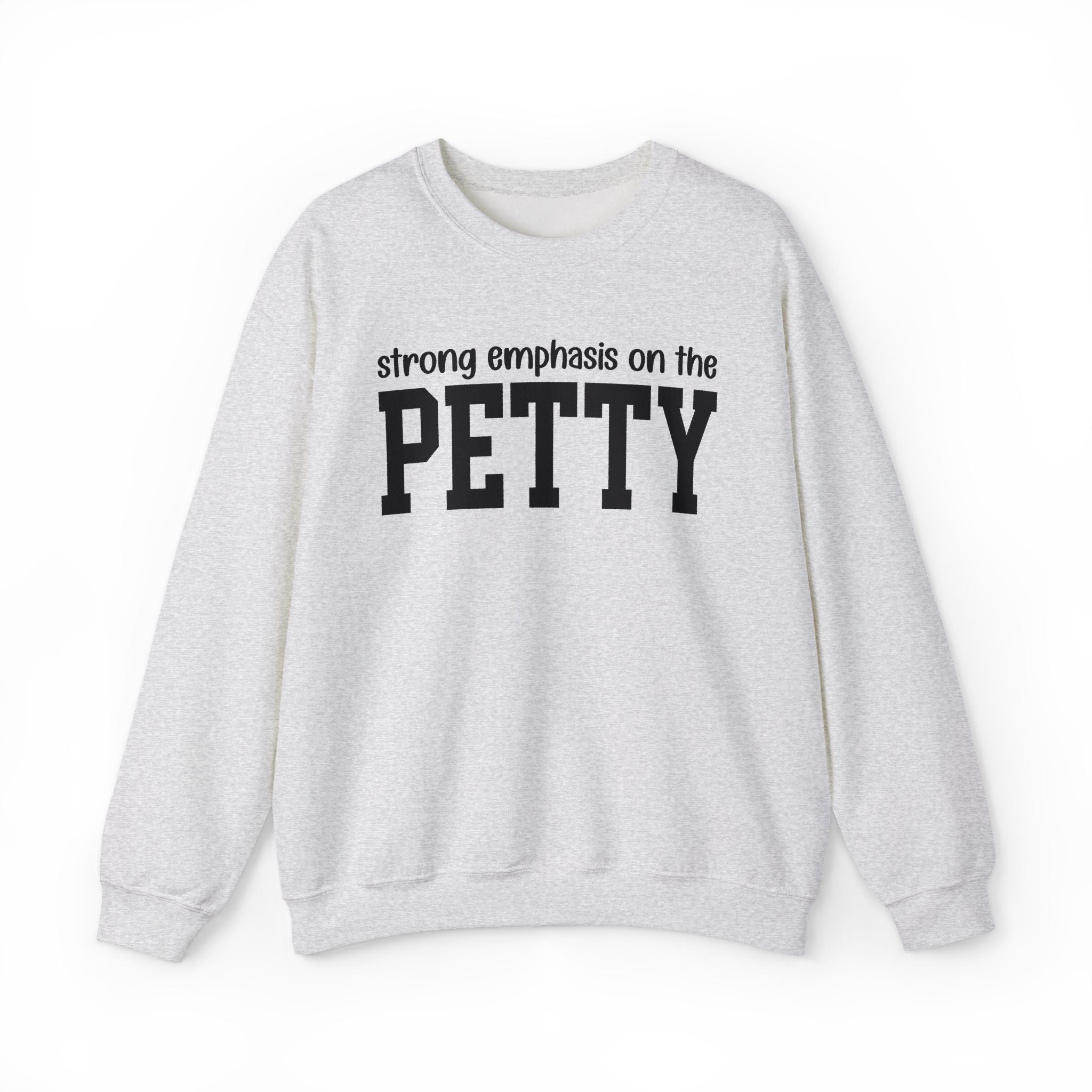Strong Emphasis On The PETTY - Sweatshirt