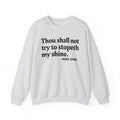 Thou Shall Not Try To Stopeth My Shine - Funny Quote Sweatshirt