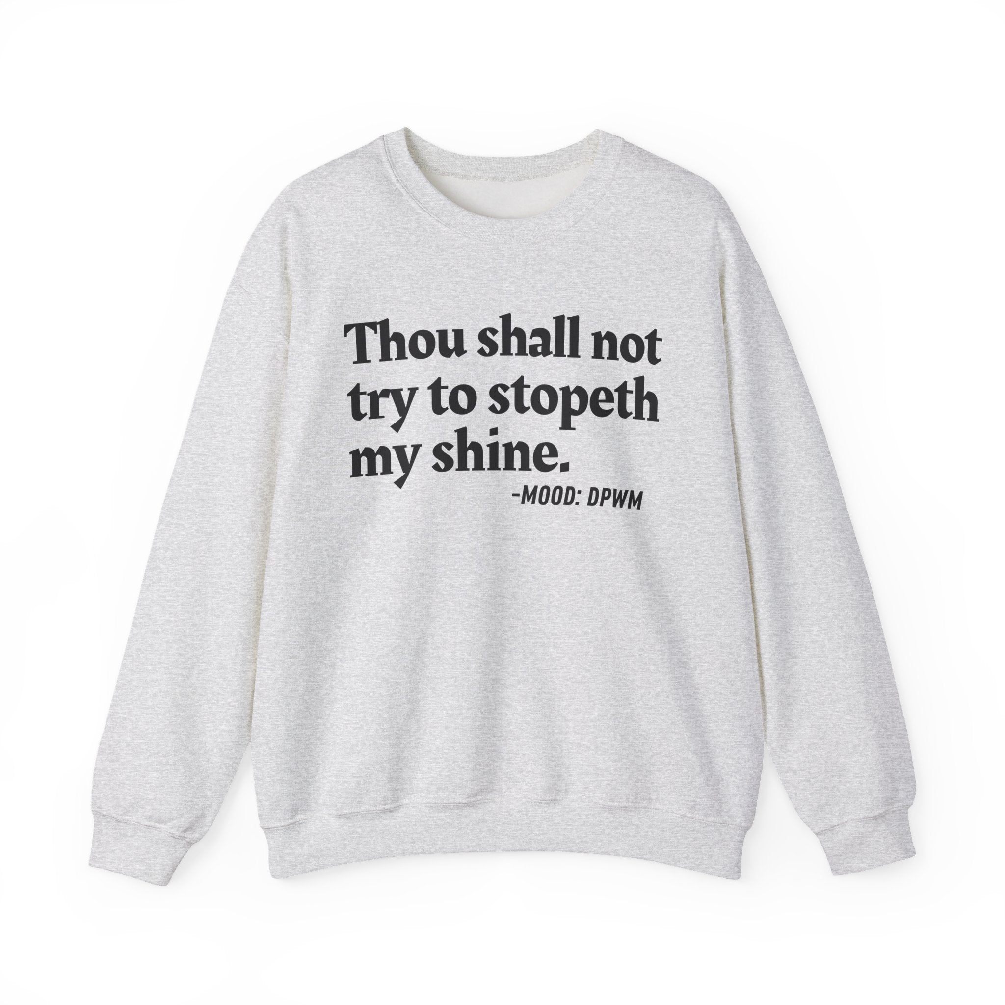 Thou Shall Not Try To Stopeth My Shine - Funny Quote Sweatshirt