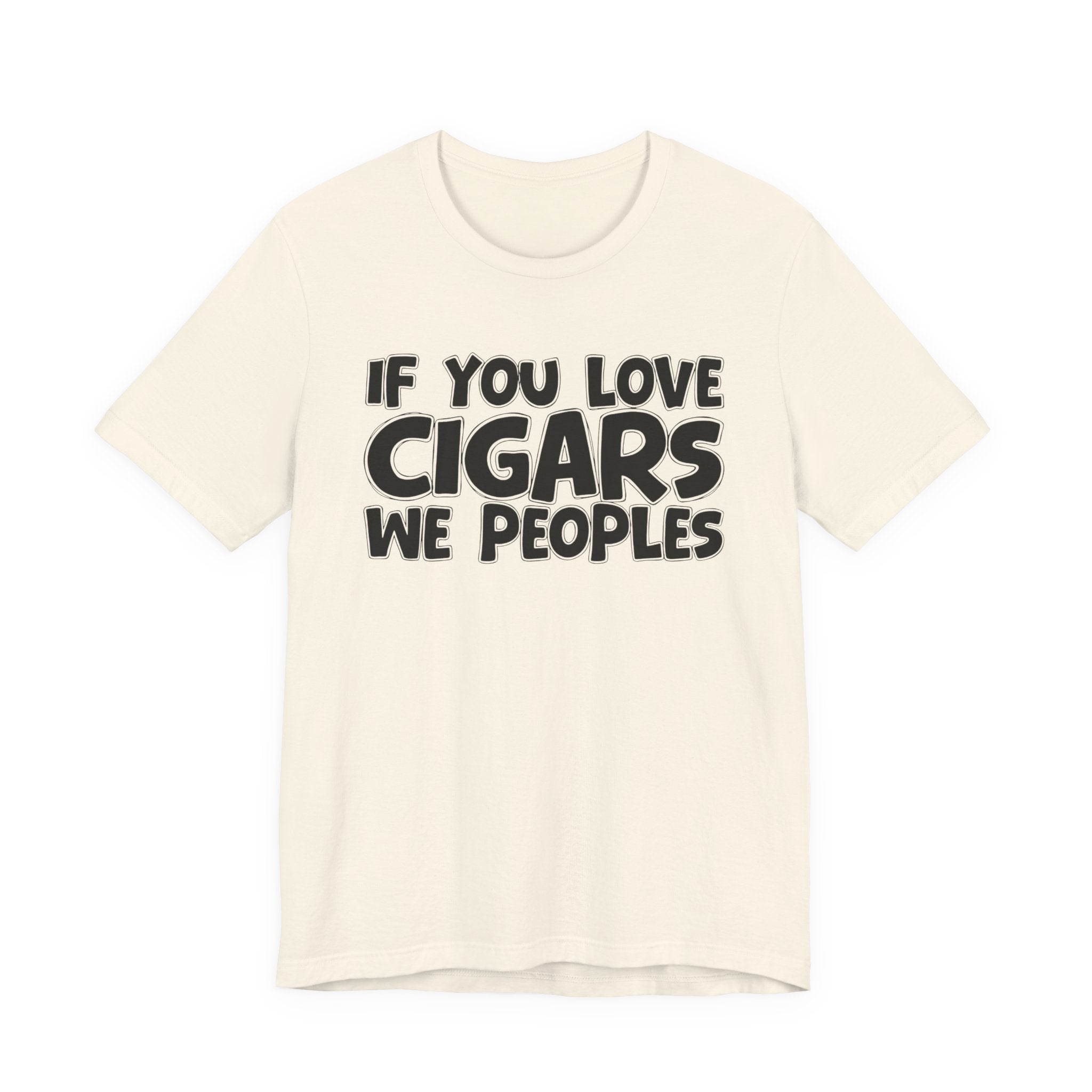 If  You Love Cigars We Peoples — Motivational Hustle Statement T-Shirt