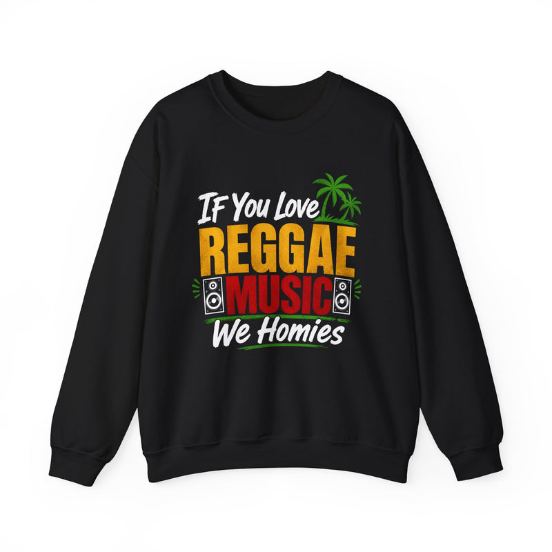 If You Love Reggae Music We Homies － Reggae Music Lover Sweatshirt