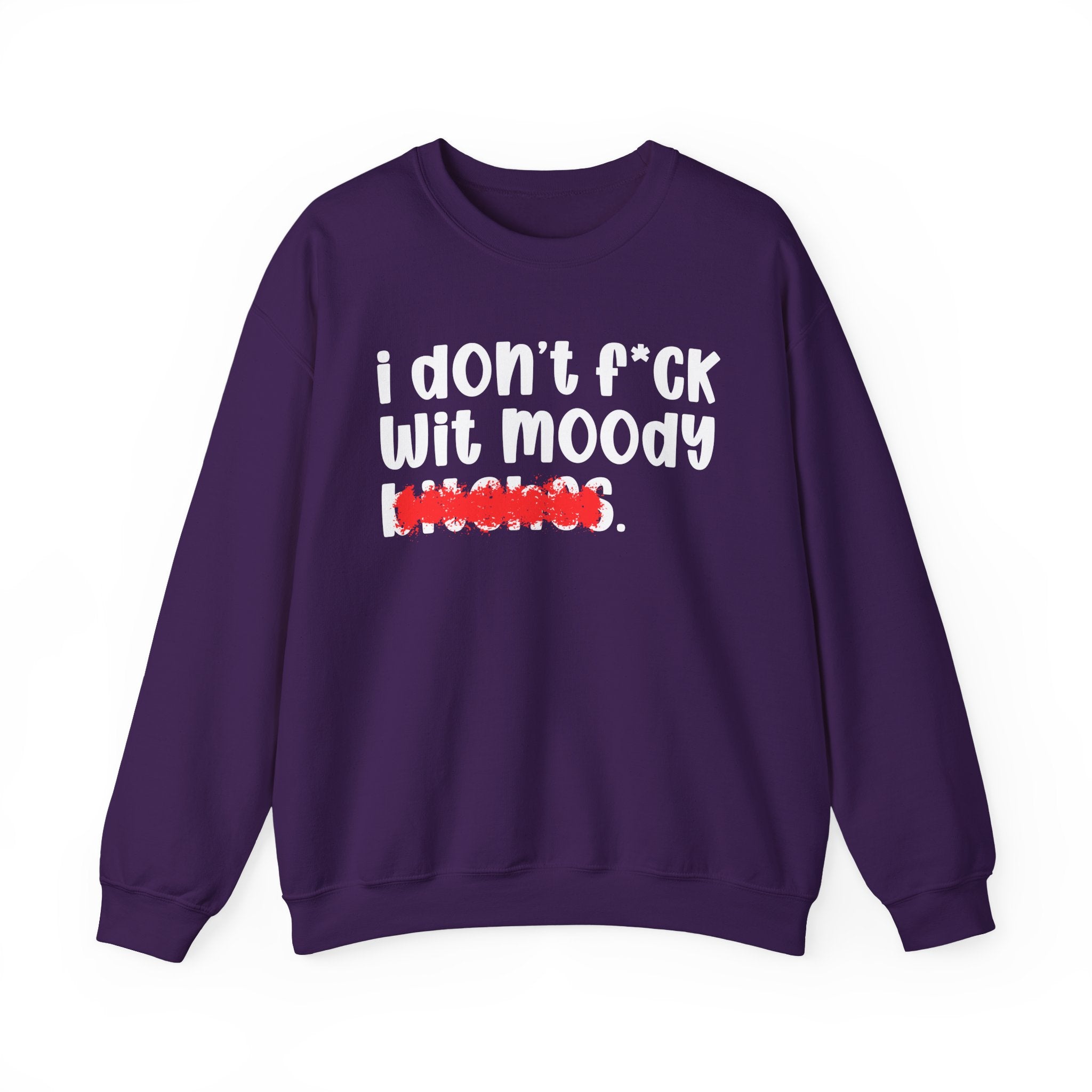 ION (I Don't) FUCK WIT MOODY BITCHES — Bold Sarcastic Sweatshirt