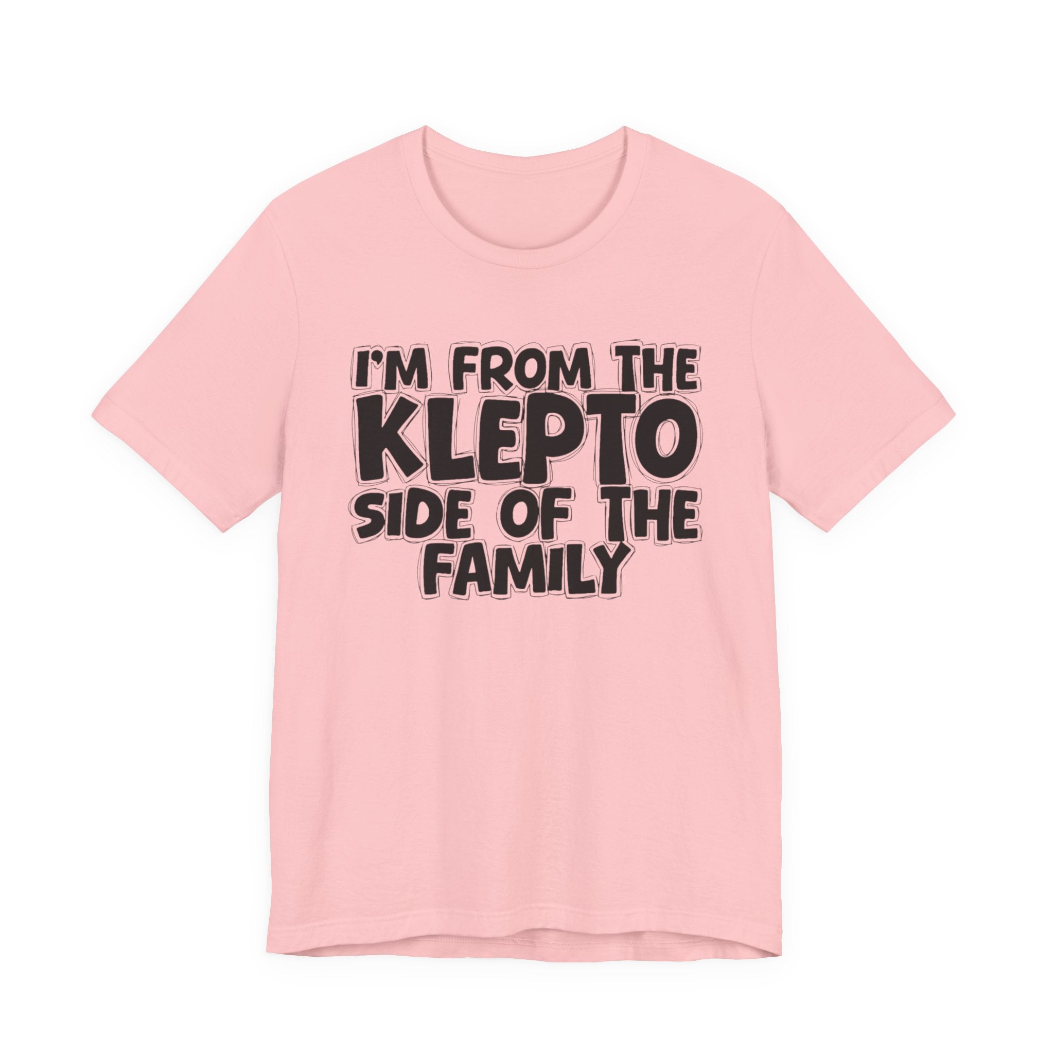 I'm From the Klepto Side of the Family - Funny Family Statement Tee