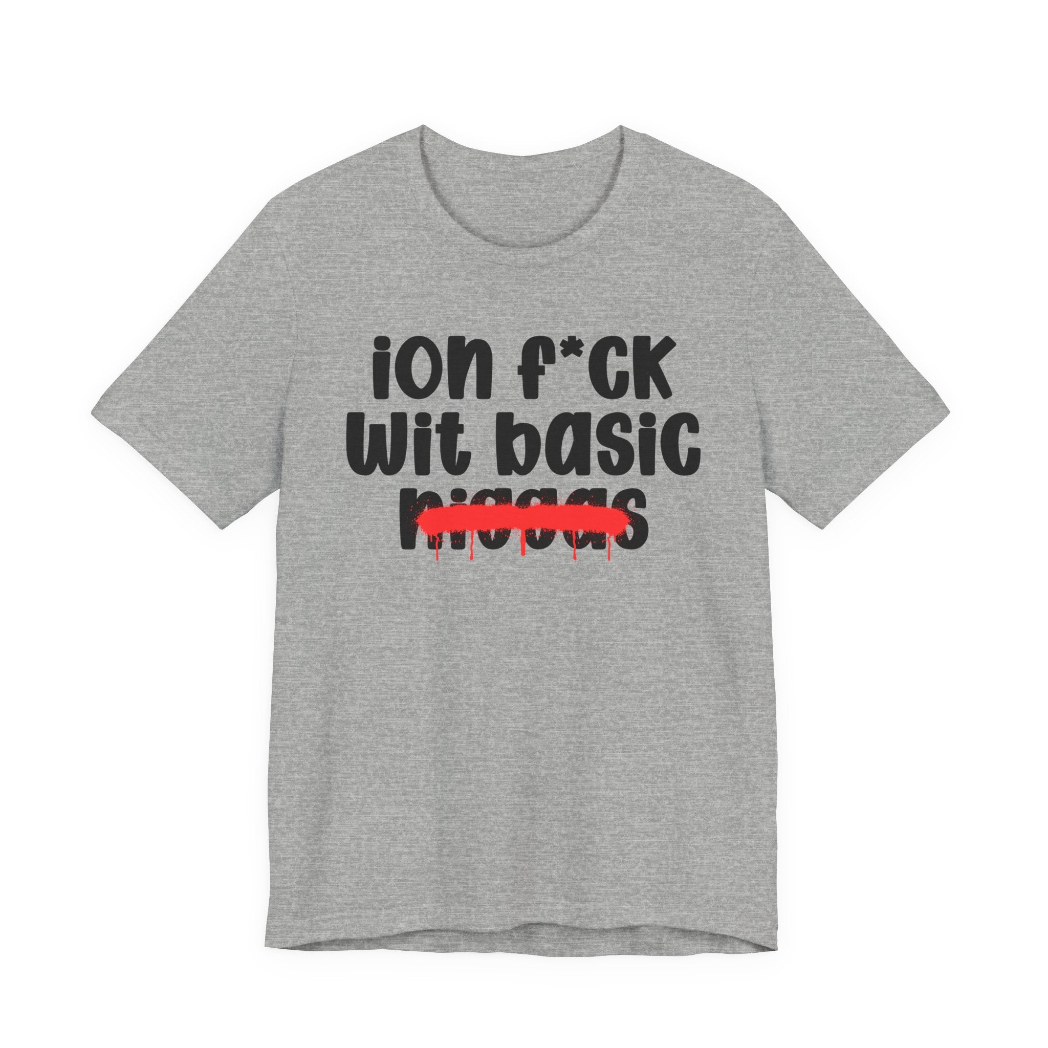 ION Fuck Wit Basic Niggas - Brutally Direct Statement Tee