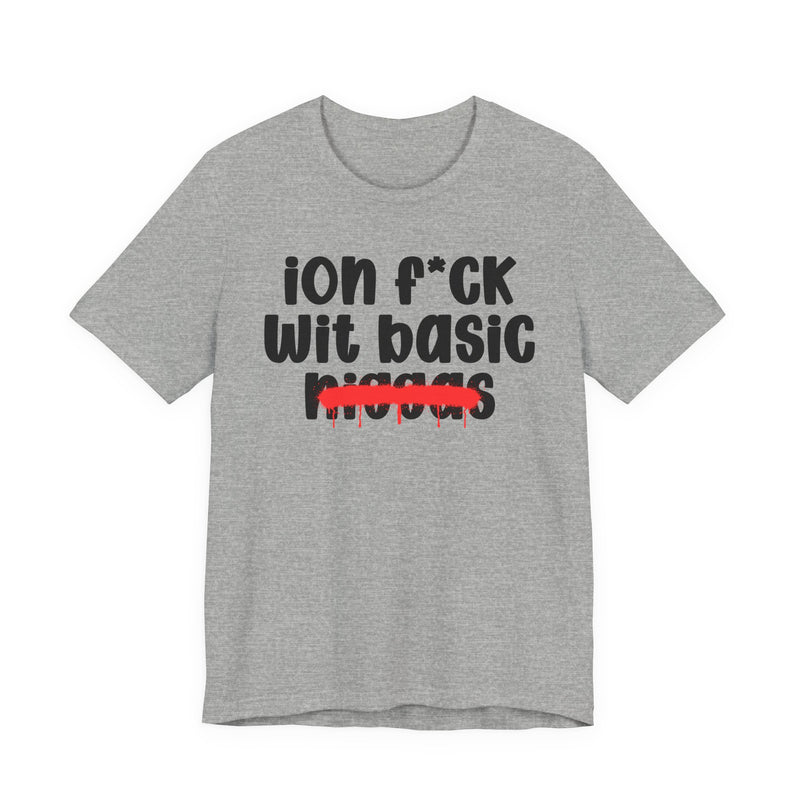ION Fuck Wit Basic Niggas - Brutally Direct Statement Tee