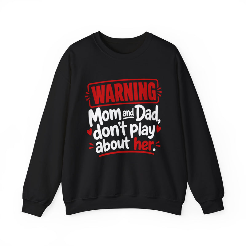 Mom and Dad, Don't Play About Her — Funny Parent Child Sweatshirt