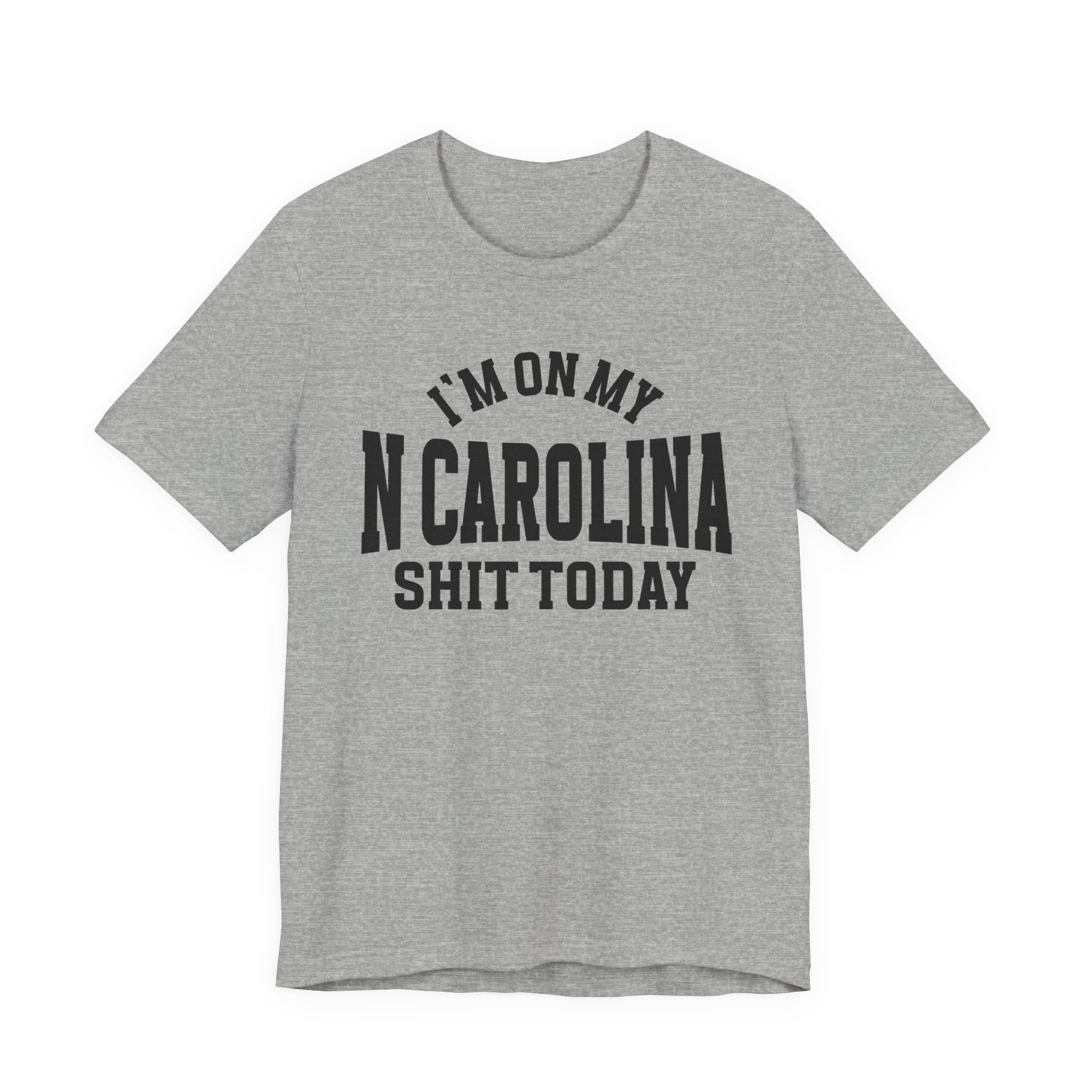 I'm On My N Carolina Shit Today T-shirt