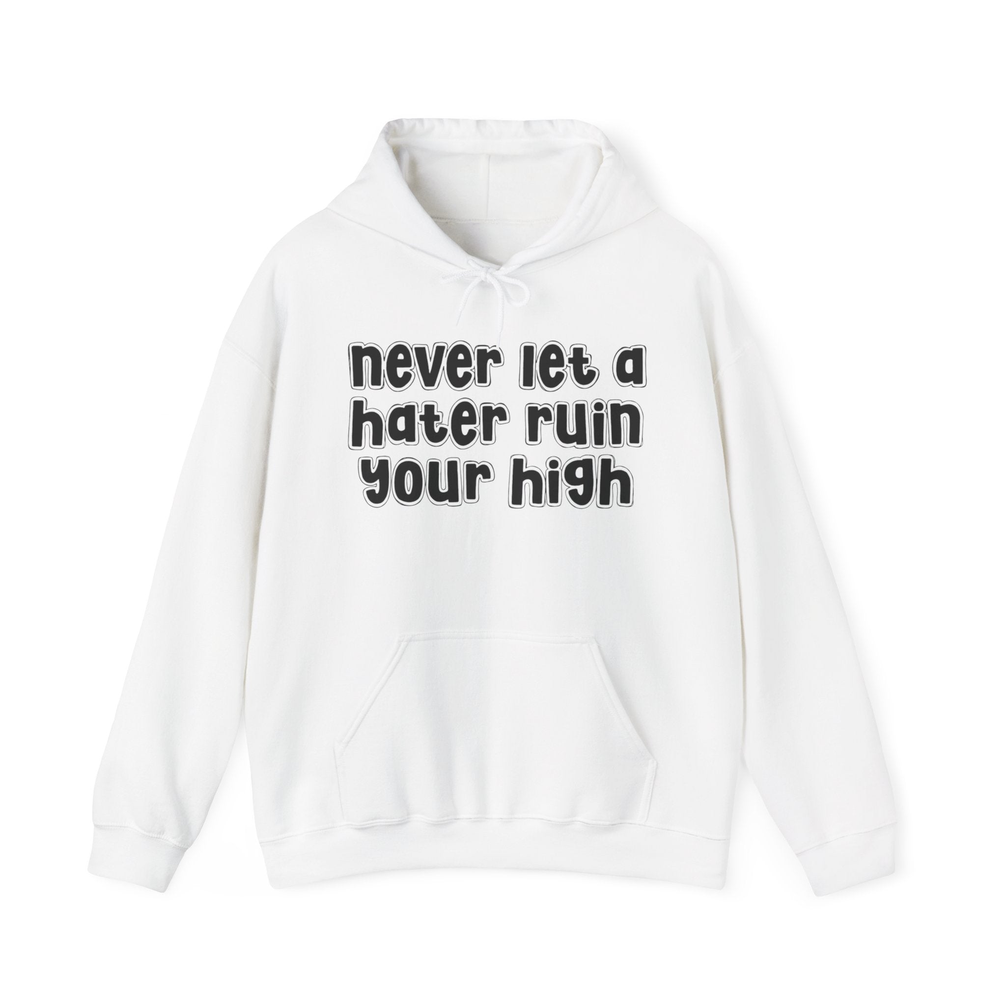 Never Let A Hater Ruin Your High －Stoner Hoodie